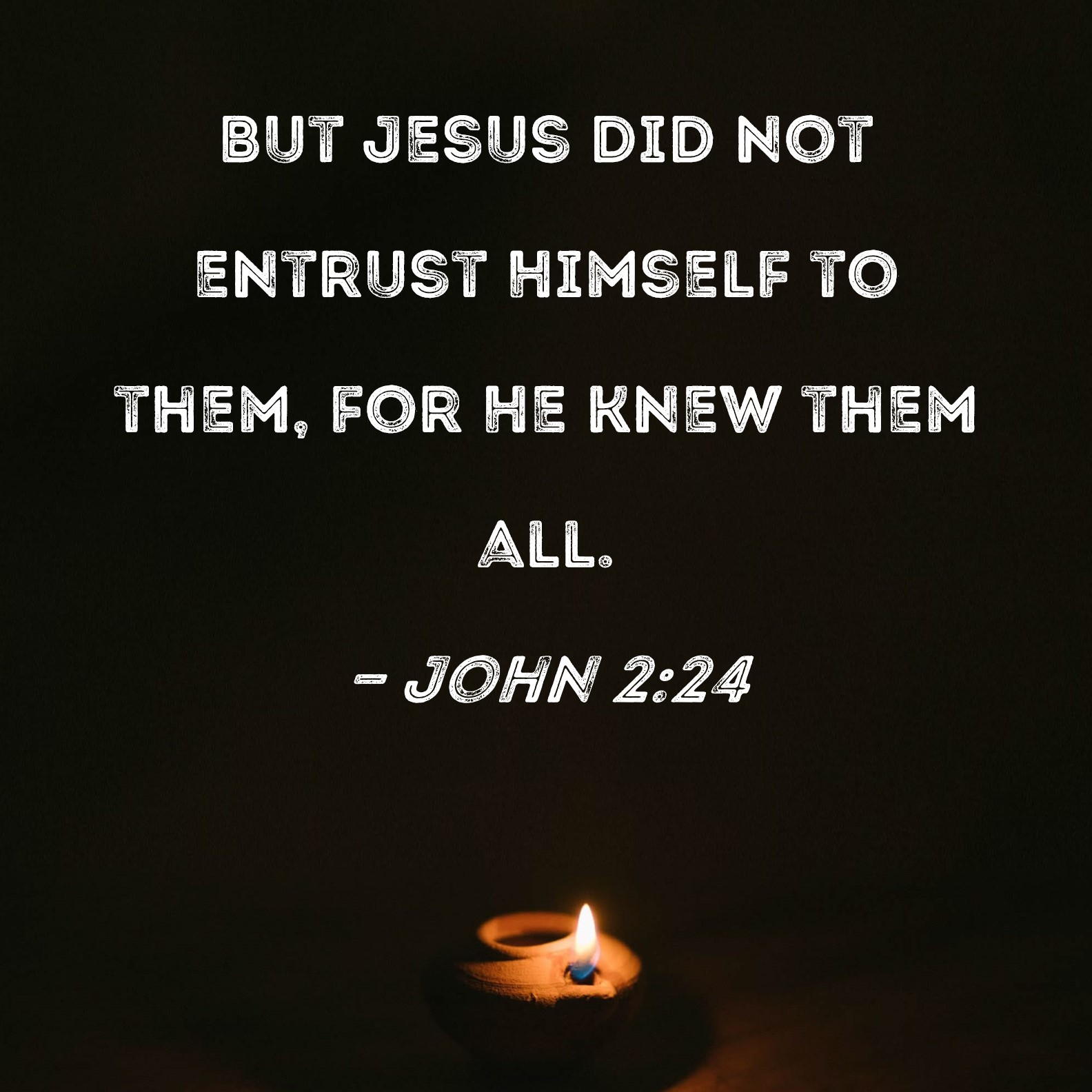 John 2 24 But Jesus Did Not Entrust Himself To Them For He Knew Them All 