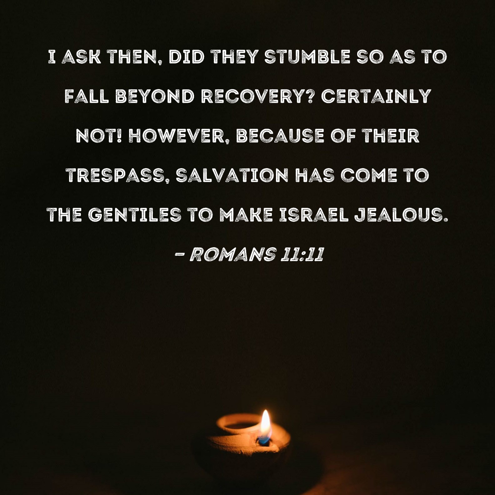 Romans 11 11 I Ask Then Did They Stumble So As To Fall Beyond Recovery 