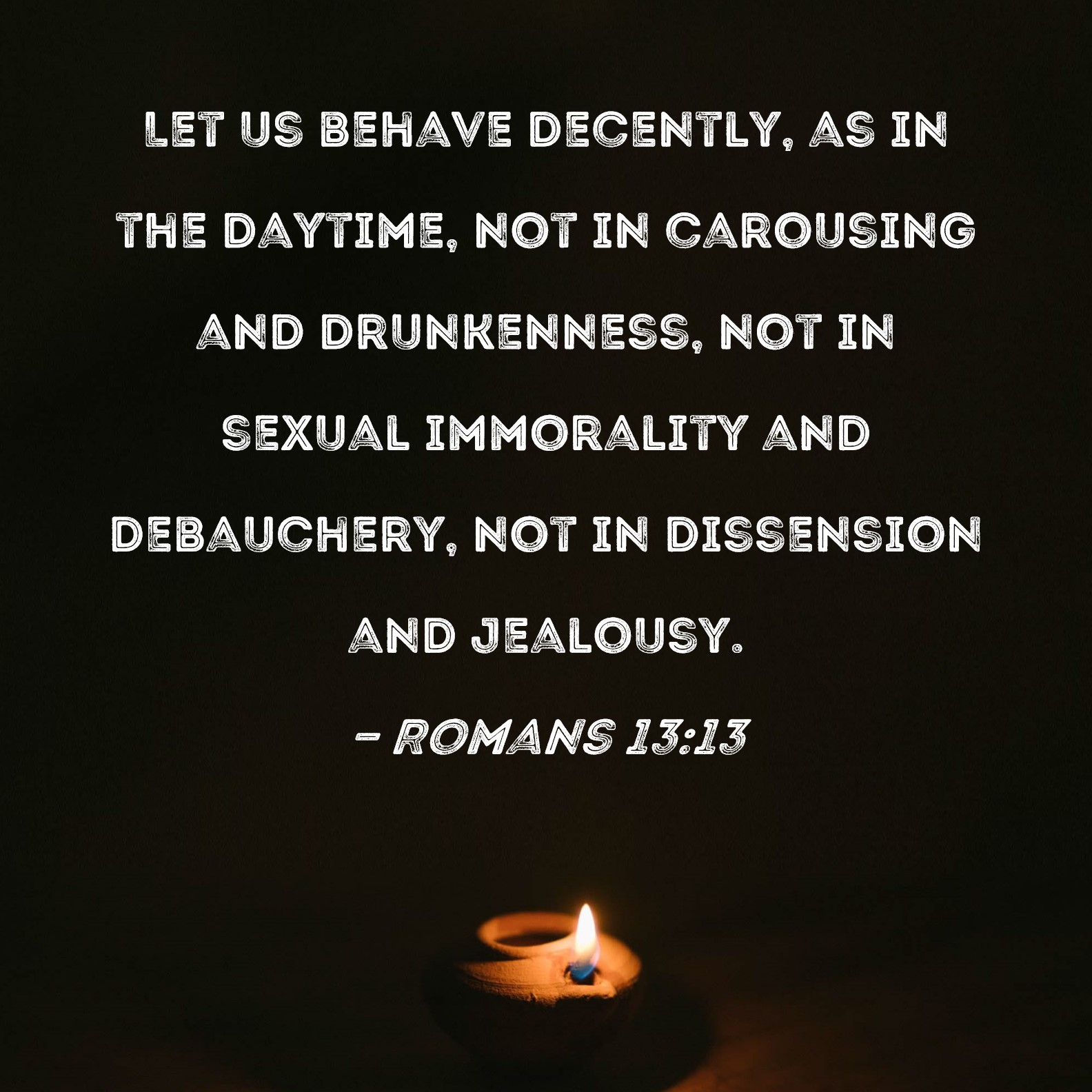 Romans 13 13 Let Us Behave Decently As In The Daytime Not In 