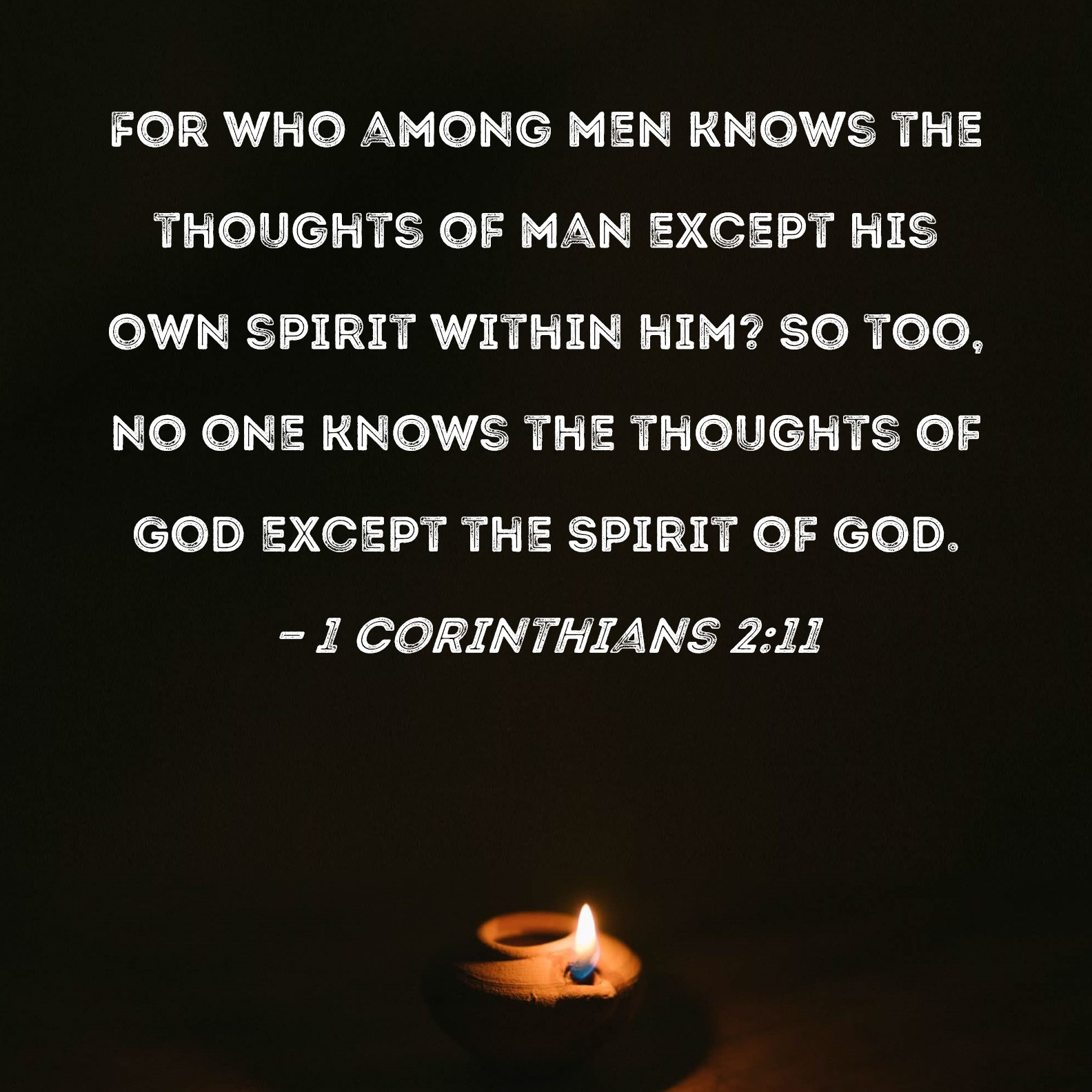 1 Corinthians 211 For who among men knows the thoughts of man except