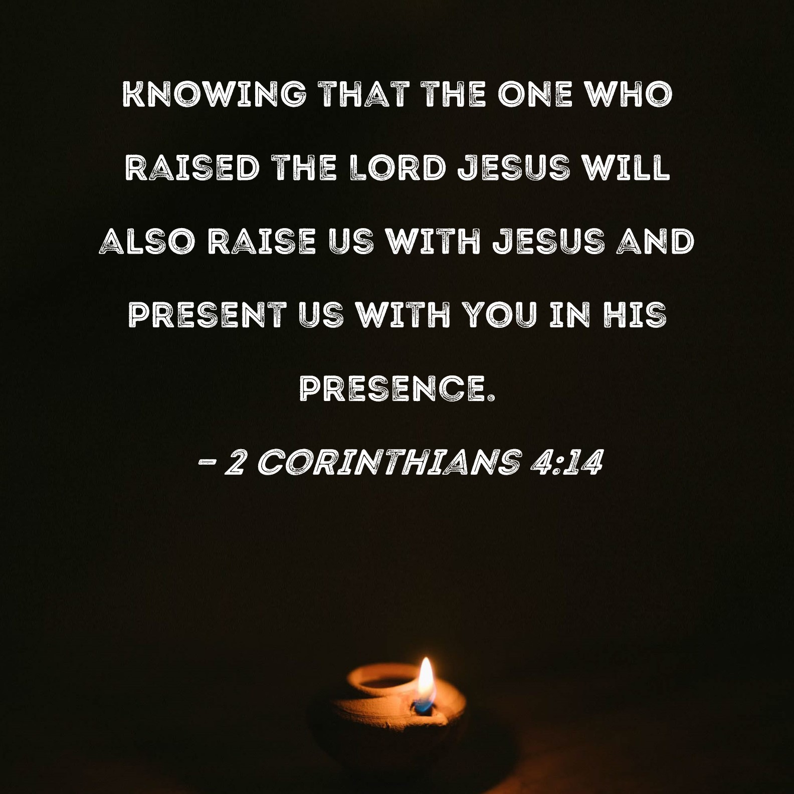 2 Corinthians 4 14 Knowing That The One Who Raised The Lord Jesus Will 