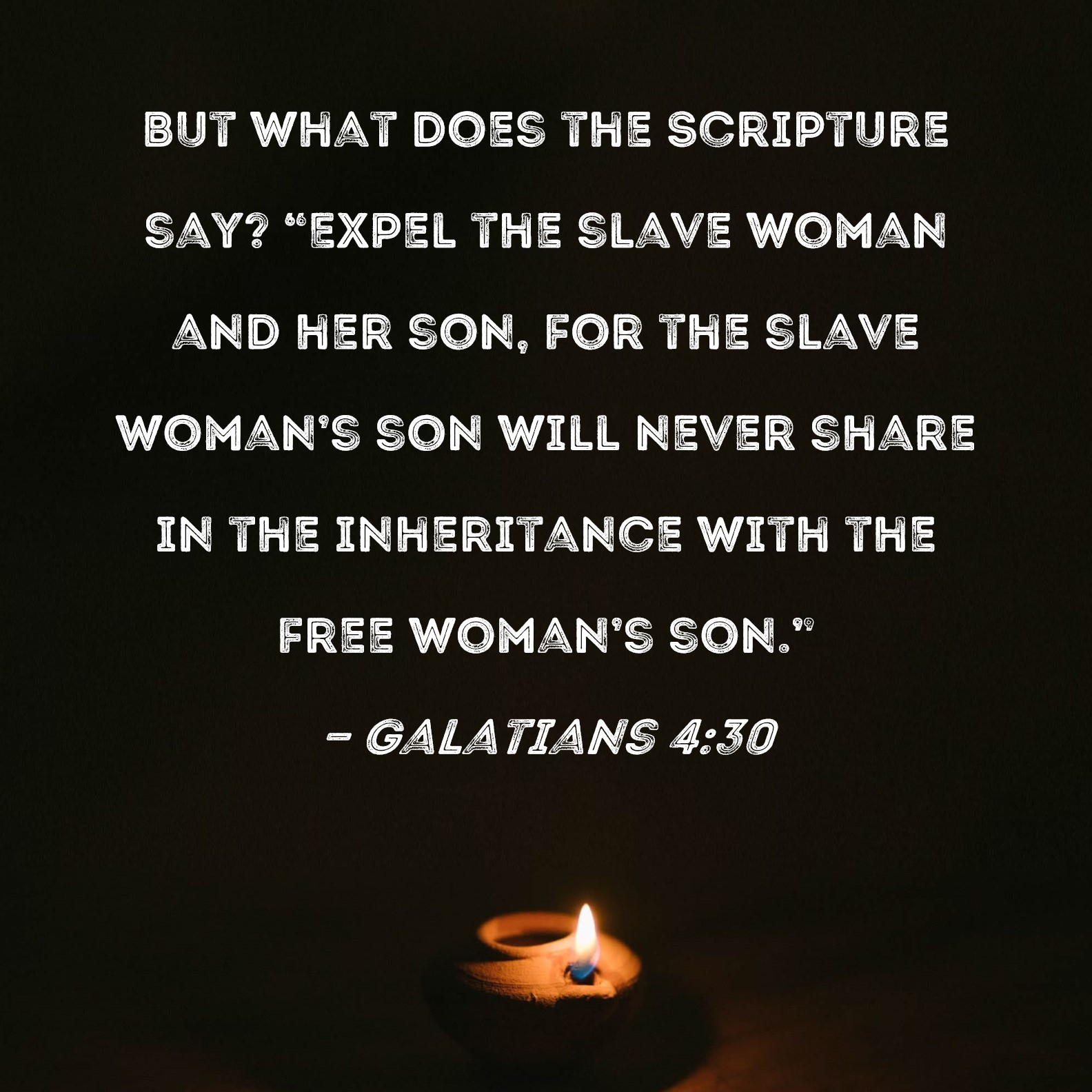 Galatians 4 30 But What Does The Scripture Say Expel The Slave Woman 