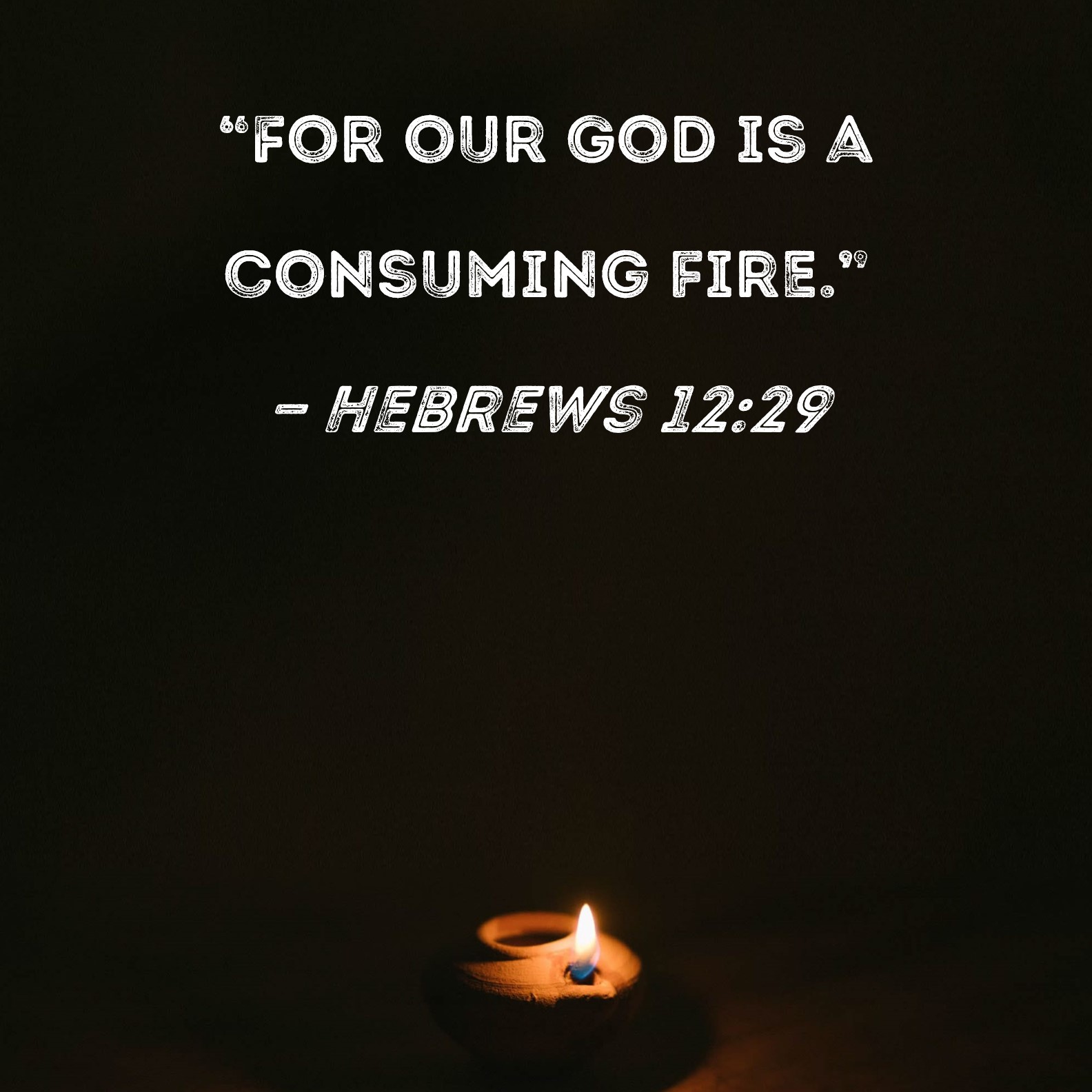 Hebrews 12 29 For Our God Is A Consuming Fire 