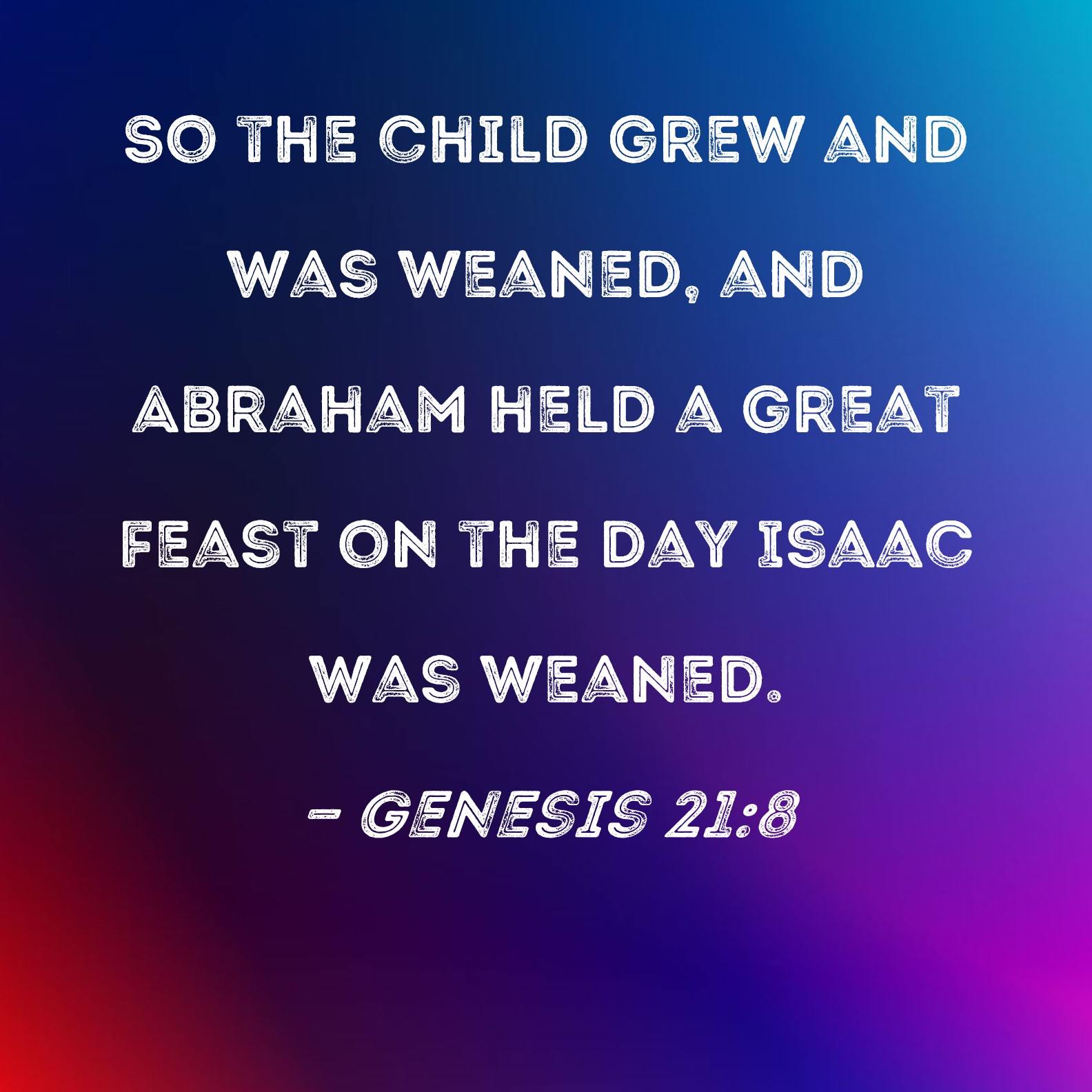 Genesis 21 8 So The Child Grew And Was Weaned And Abraham Held A Great 