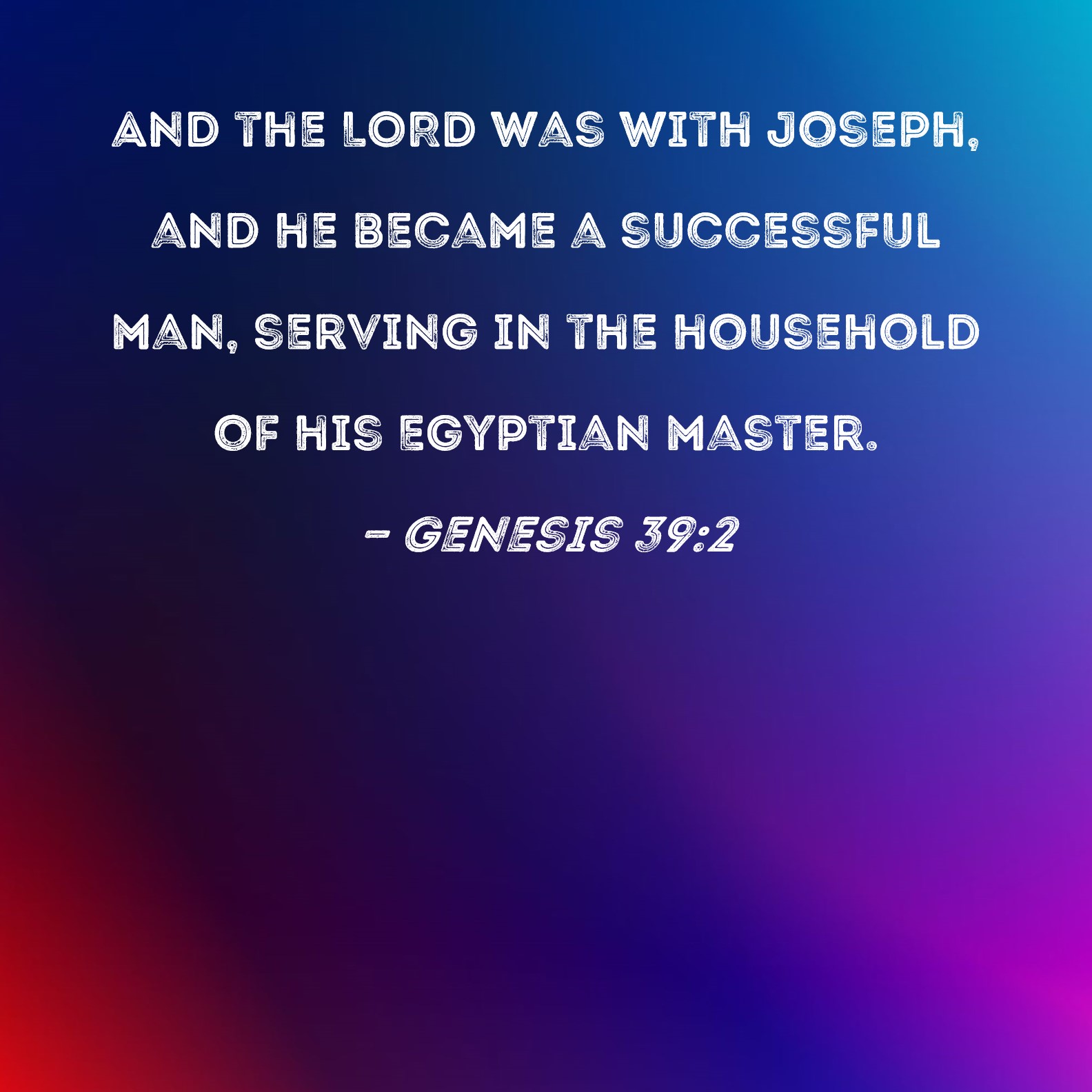 Genesis 39 2 And The LORD Was With Joseph And He Became A Successful 