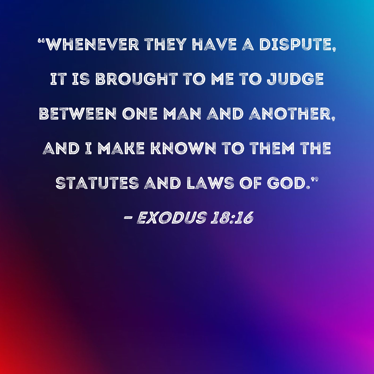 Exodus 18 16 Whenever They Have A Dispute It Is Brought To Me To 