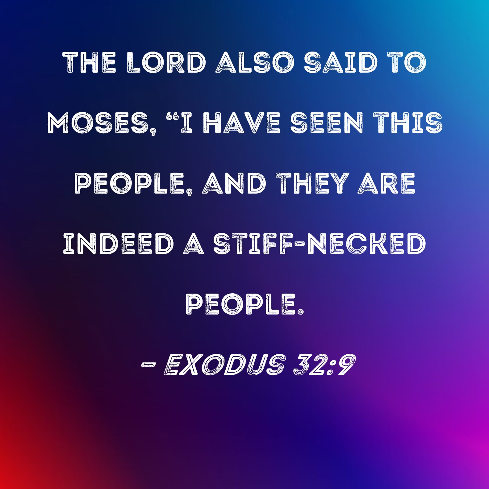 Exodus 32 9 The LORD Also Said To Moses I Have Seen This People And 