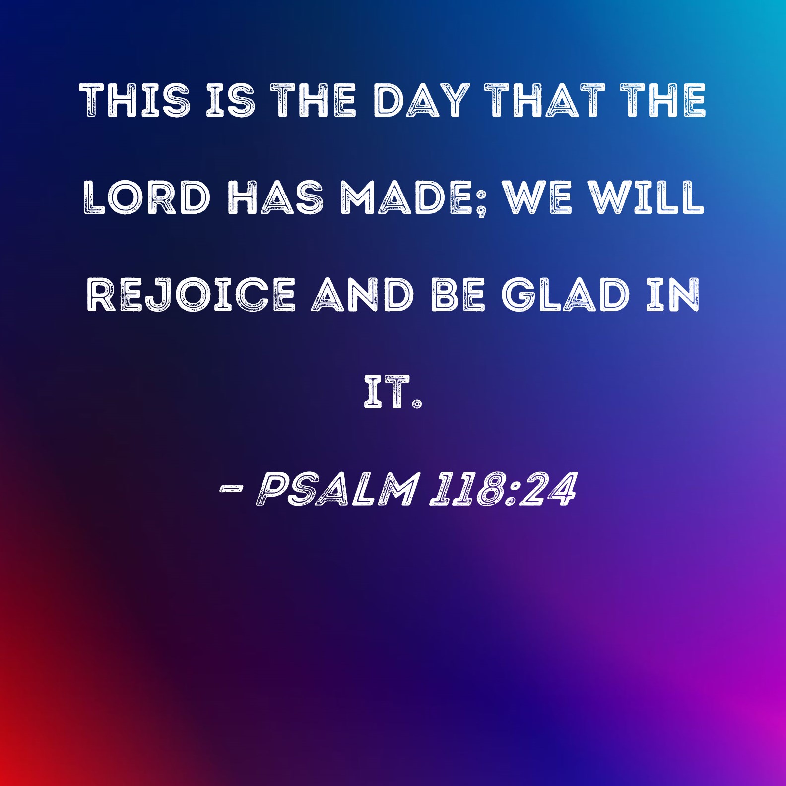 psalm-118-24-this-is-the-day-that-the-lord-has-made-we-will-rejoice