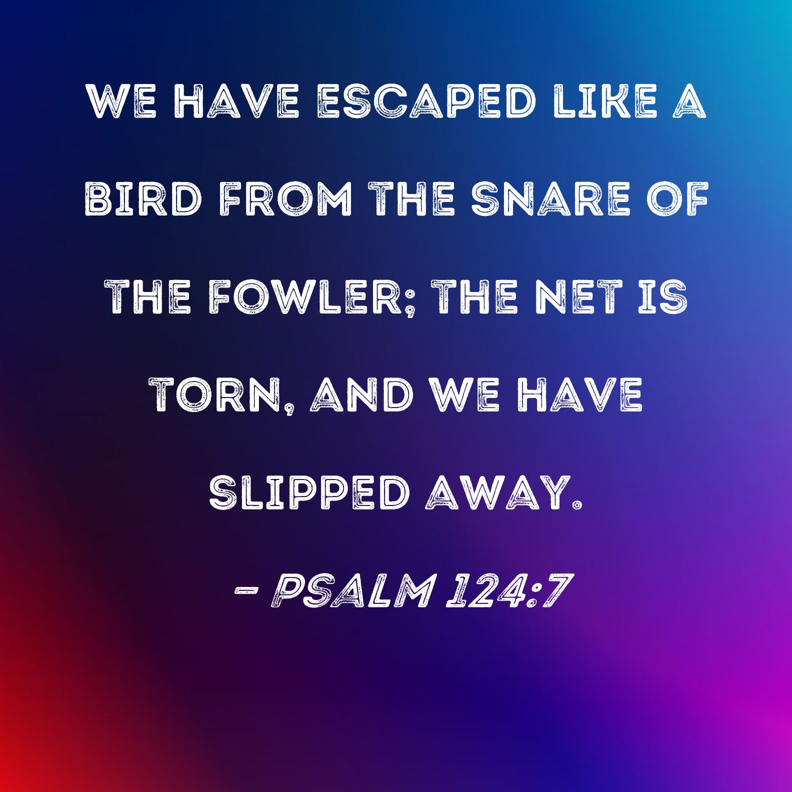 Psalm 124 7 We Have Escaped Like A Bird From The Snare Of The Fowler 