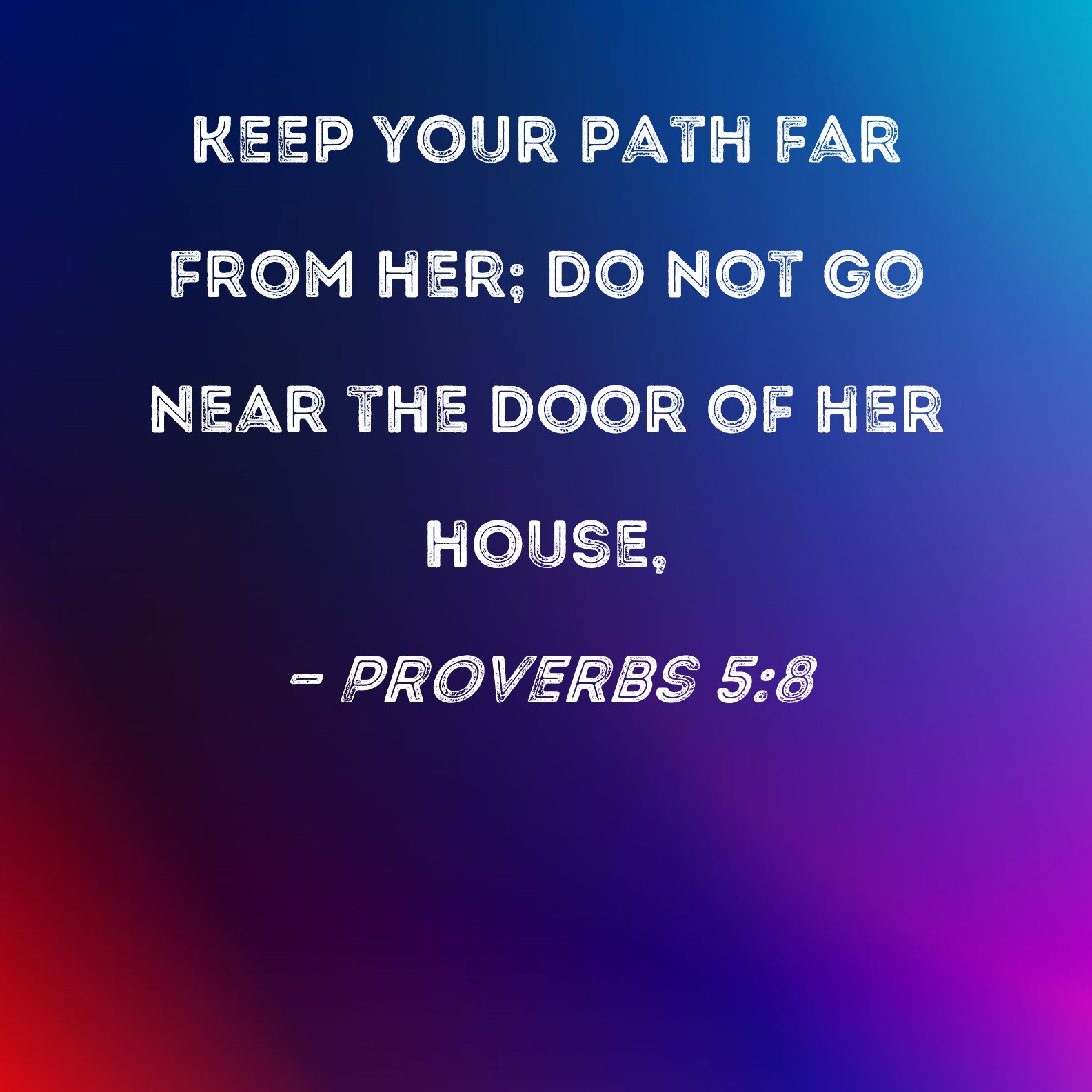 Proverbs 5 8 Keep Your Path Far From Her Do Not Go Near The Door Of 