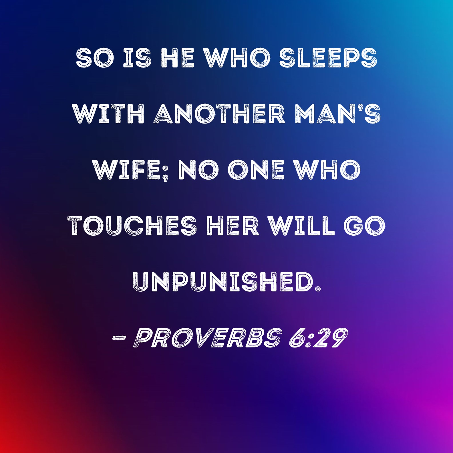 Proverbs 629 So Is He Who Sleeps With Another Mans Wife No One Who