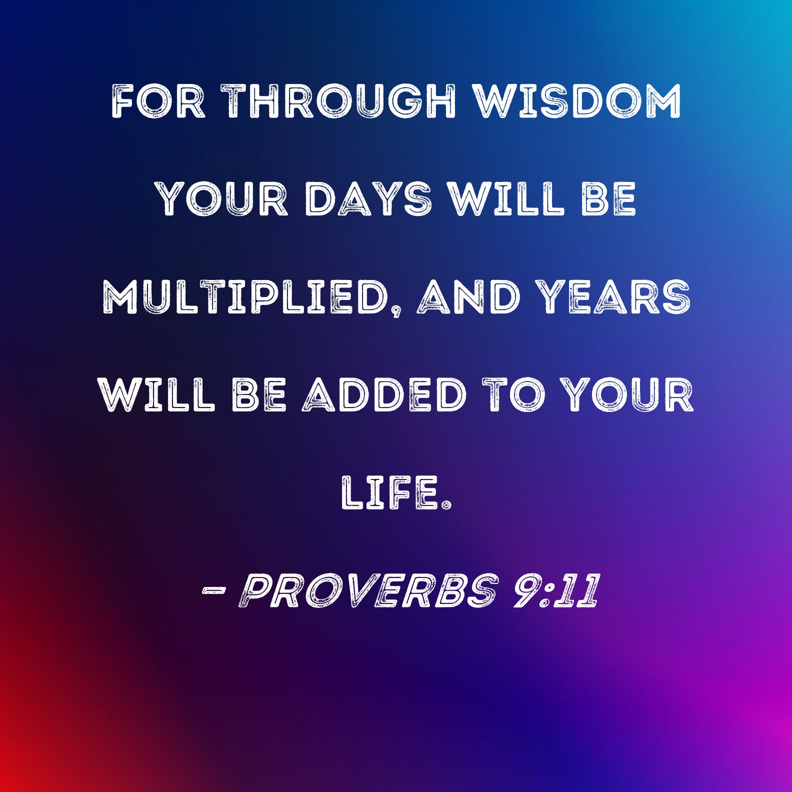Proverbs 9 11 For Through Wisdom Your Days Will Be Multiplied And 