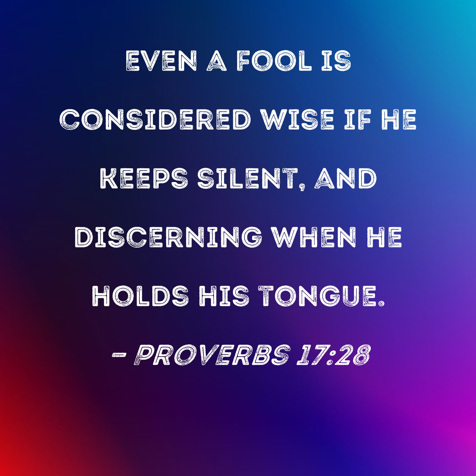 Proverbs 17 28 Even A Fool Is Considered Wise If He Keeps Silent And 