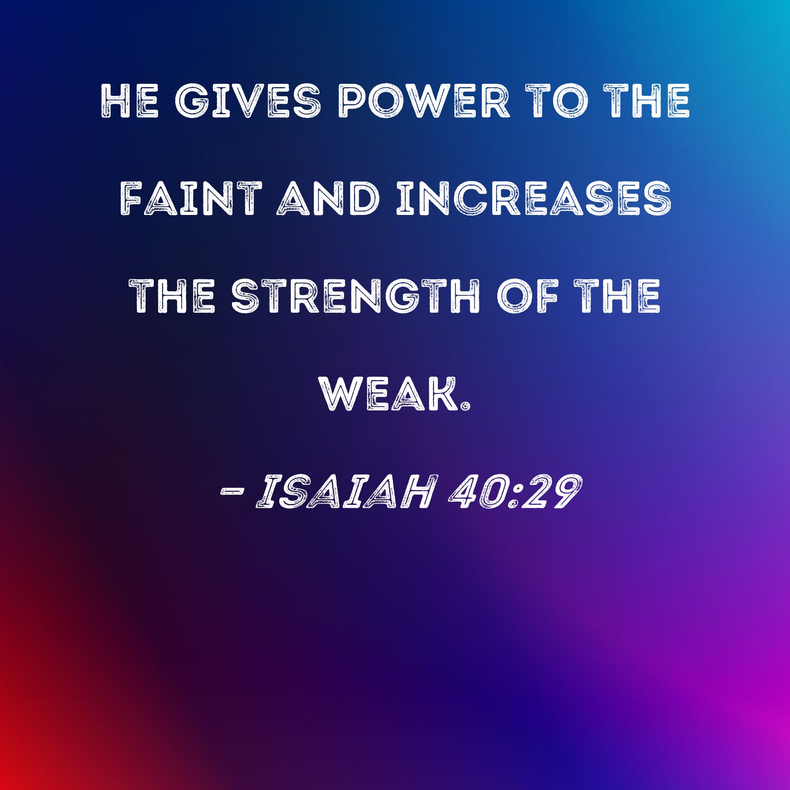 Isaiah 40 29 He Gives Power To The Faint And Increases The Strength Of 