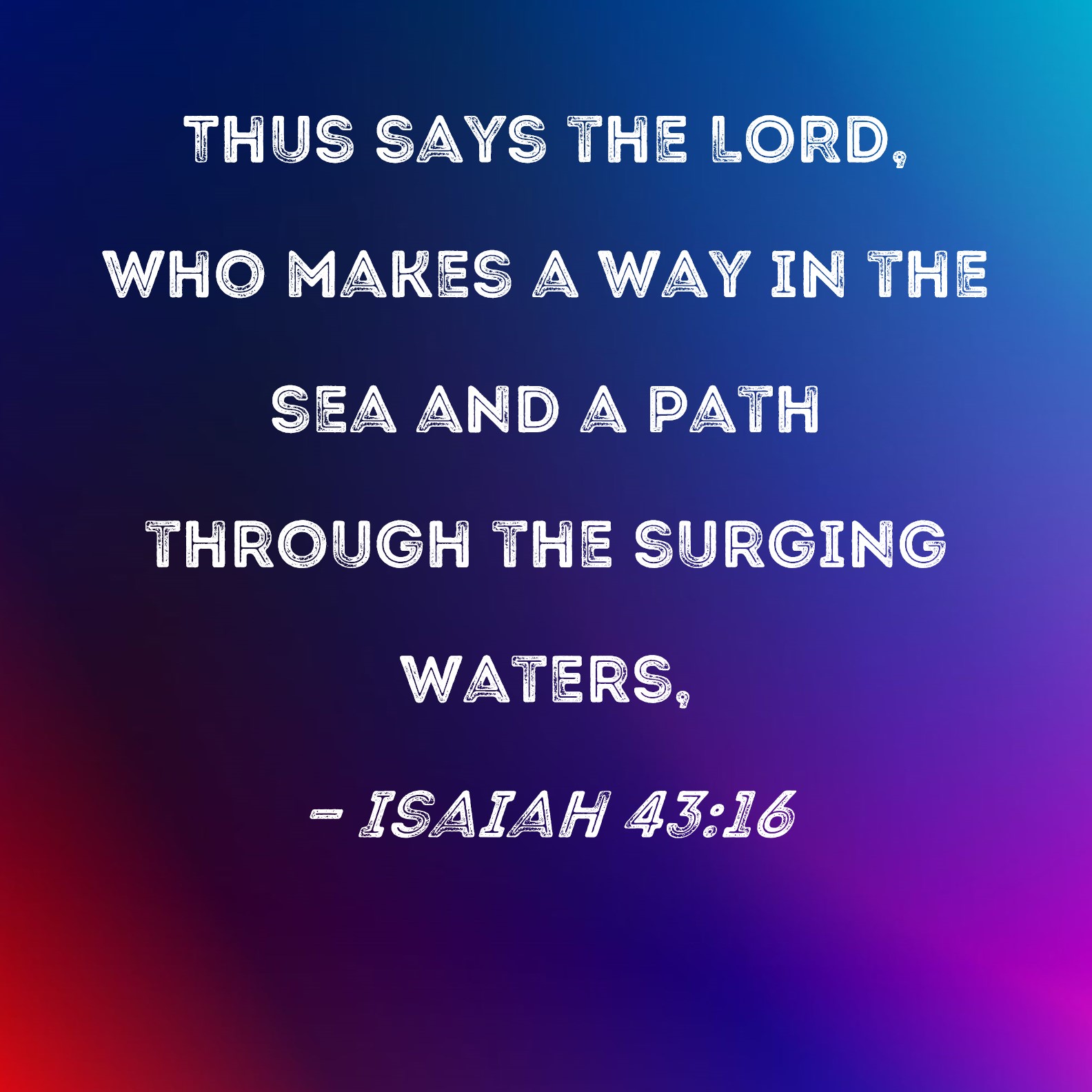 Isaiah 43 16 Thus Says The LORD Who Makes A Way In The Sea And A Path 