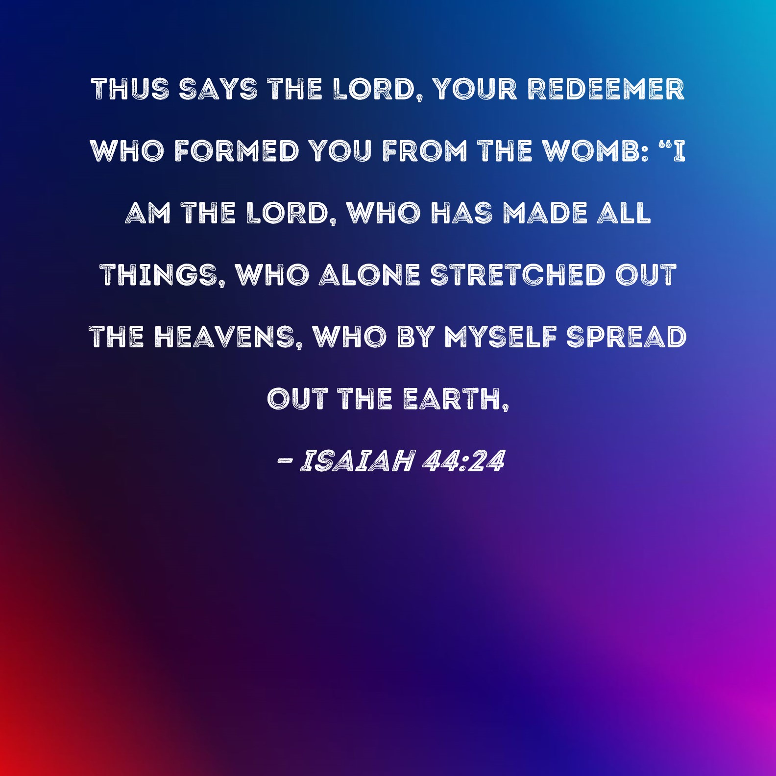 Isaiah 44 24 Thus Says The LORD Your Redeemer Who Formed You From The 