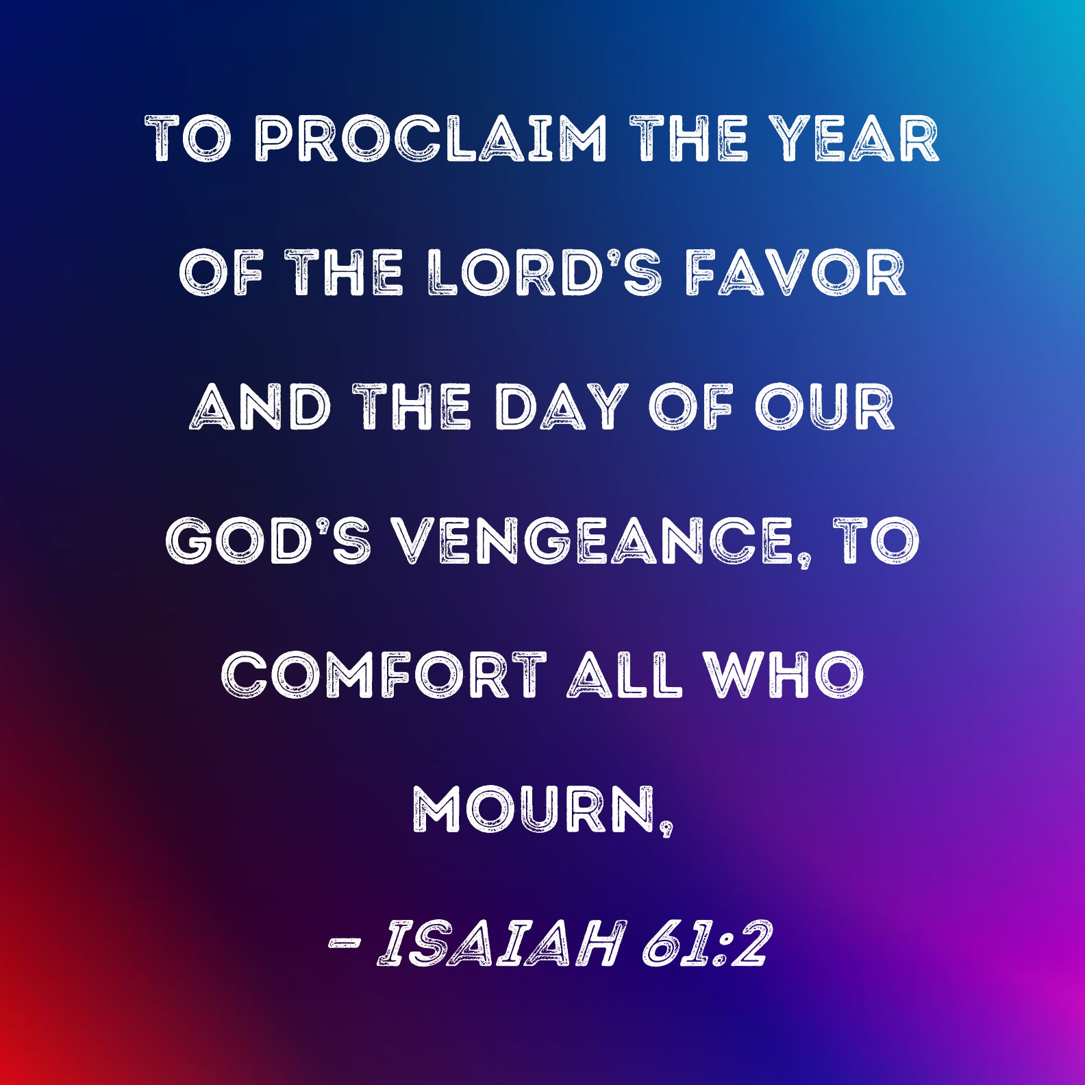 Isaiah 61 2 To Proclaim The Year Of The LORD s Favor And The Day Of Our 