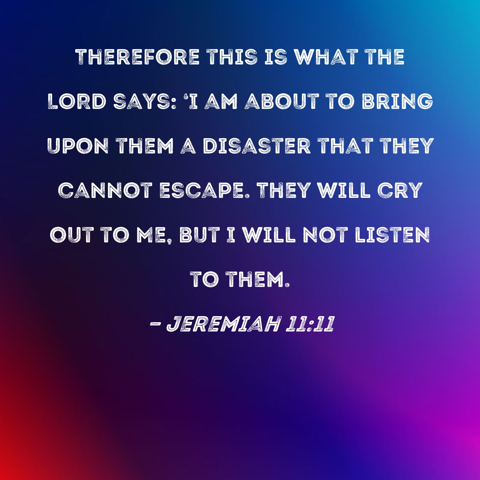 Jeremiah 1111 Therefore This Is What The Lord Says I Am About To