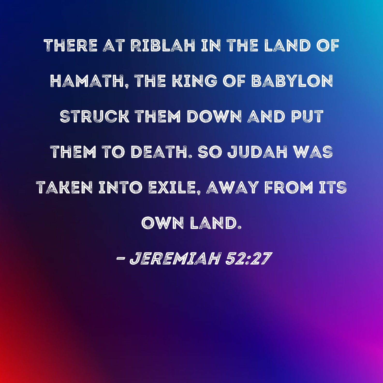 Jeremiah 5227 There At Riblah In The Land Of Hamath The King Of