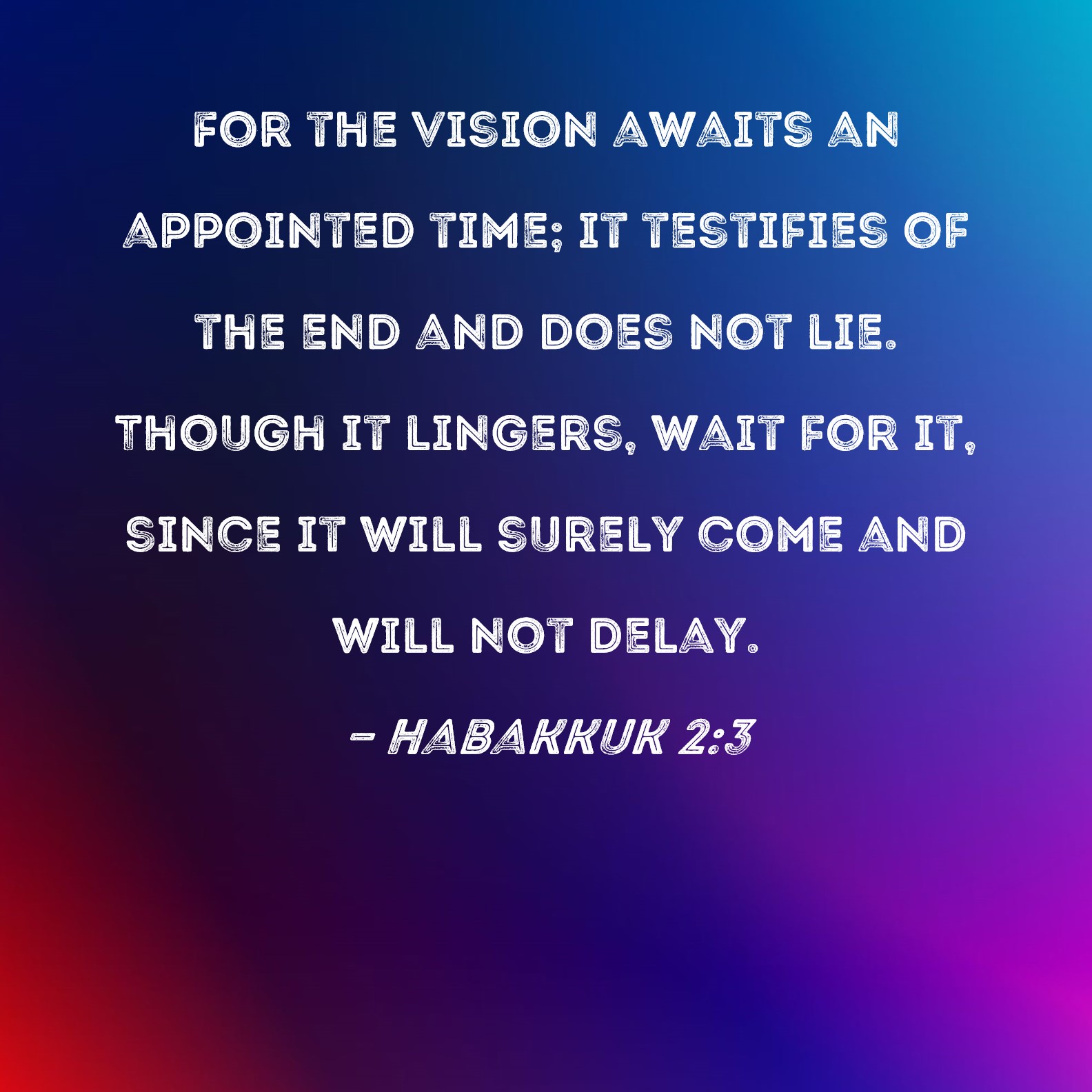 Habakkuk 2 3 For The Vision Awaits An Appointed Time It Testifies Of 