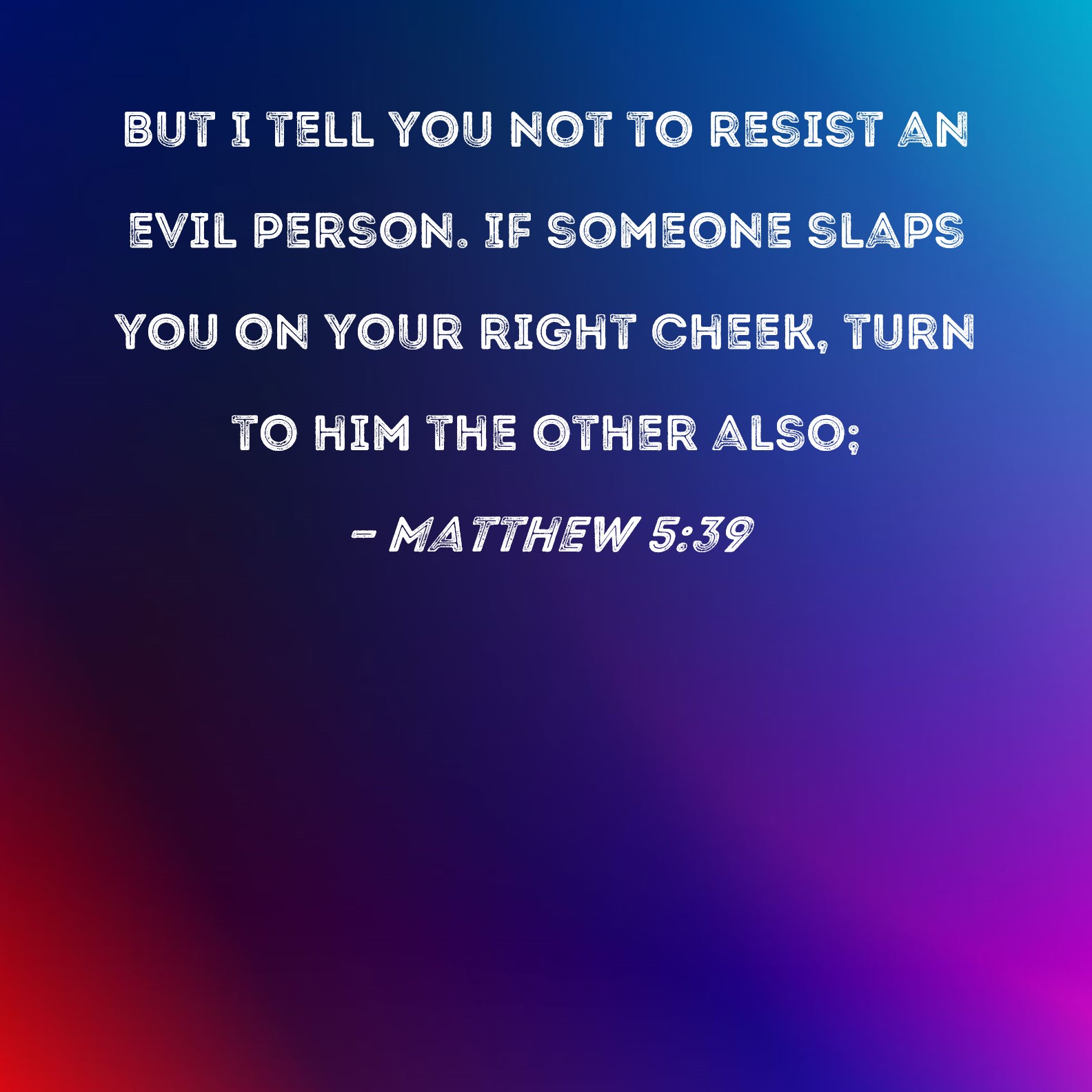 Matthew 5 39 But I Tell You Not To Resist An Evil Person If Someone 