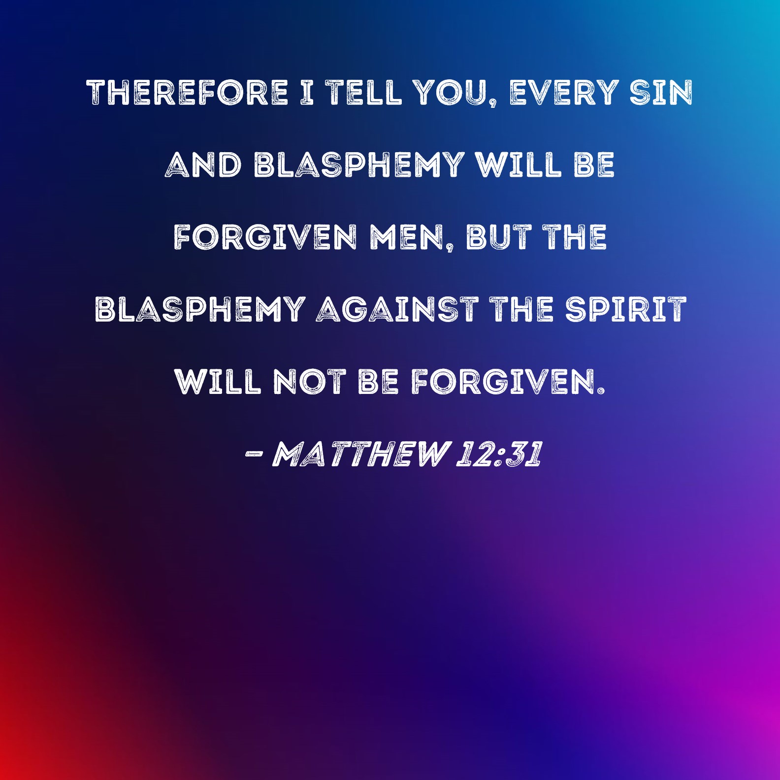 Matthew Therefore I Tell You Every Sin And Blasphemy Will Be Forgiven Men But The