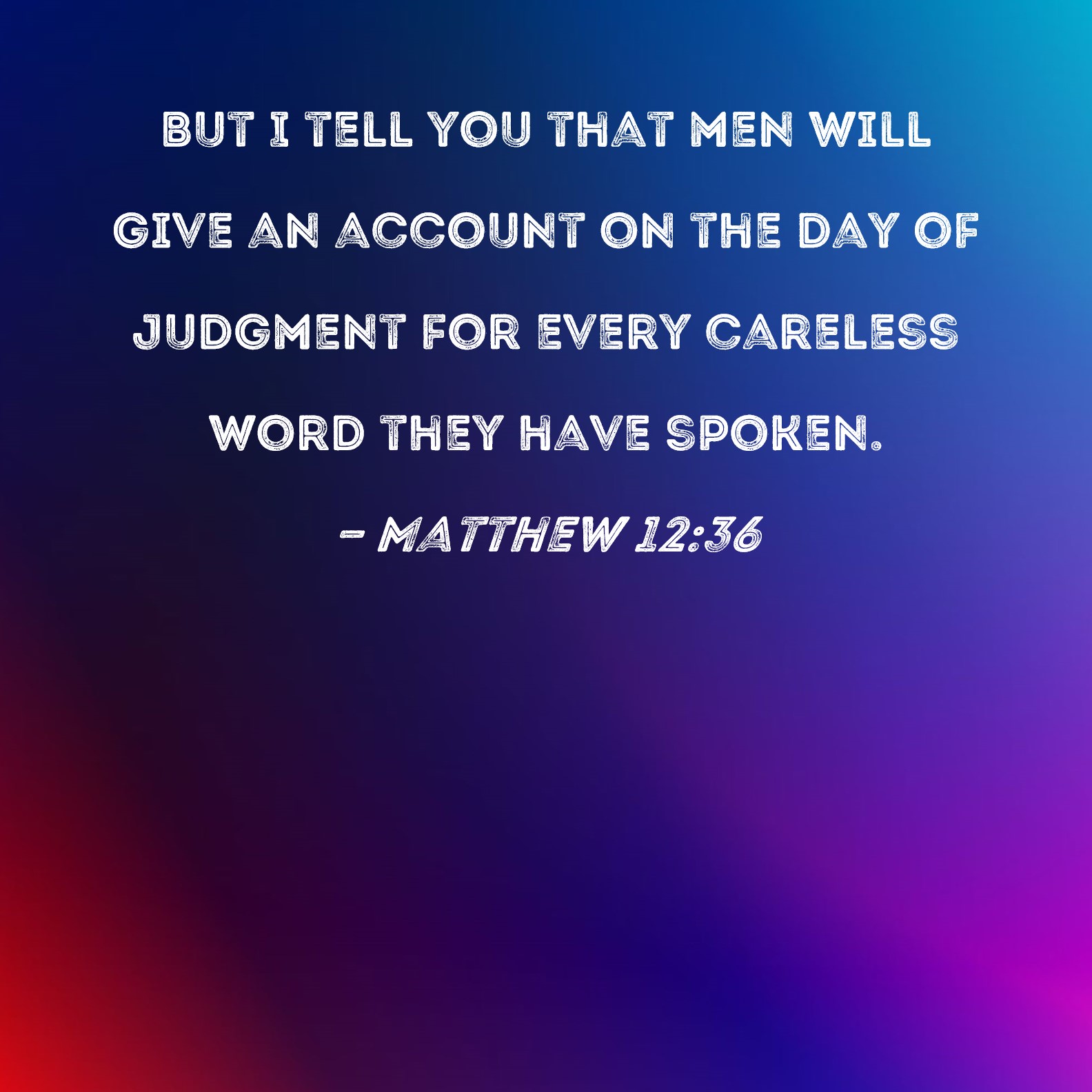 Matthew 12 36 But I Tell You That Men Will Give An Account On The Day 