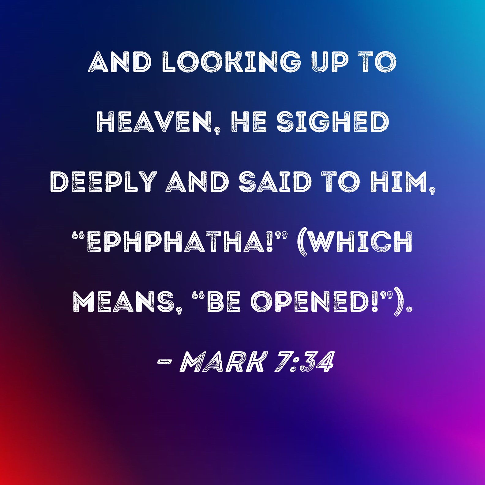 Mark 7 34 And Looking Up To Heaven He Sighed Deeply And Said To Him 