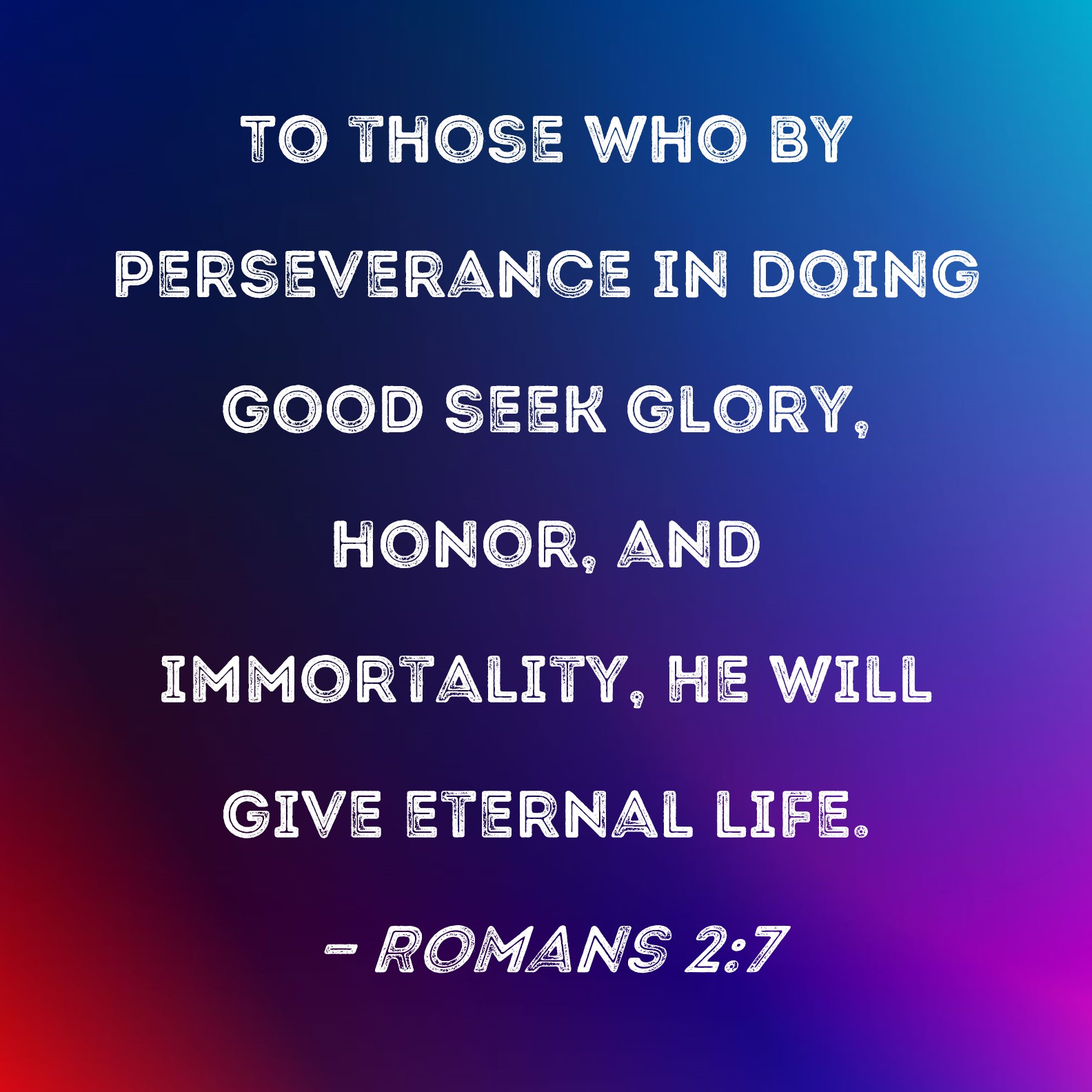 Romans 2 7 To Those Who By Perseverance In Doing Good Seek Glory Honor 