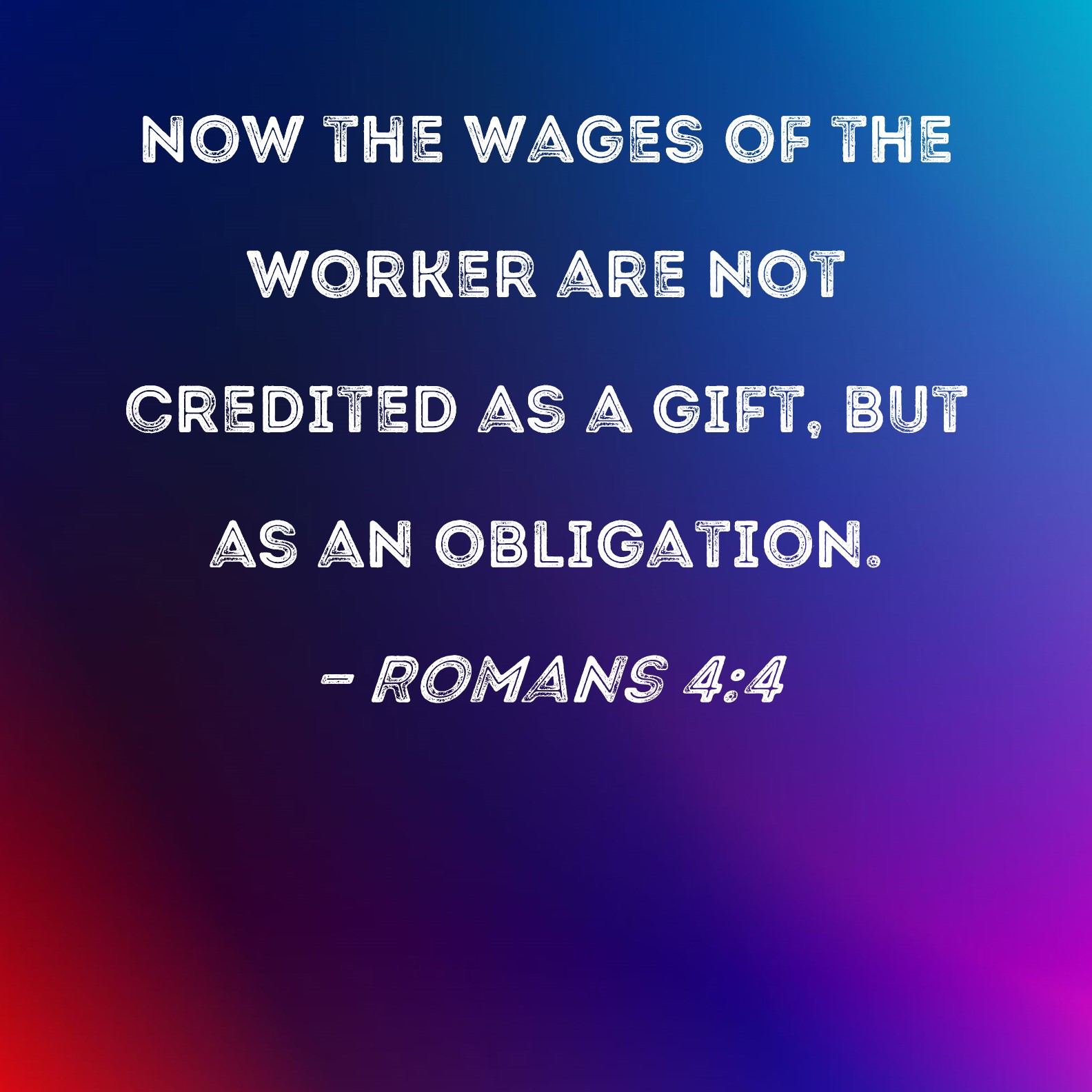 Romans 4 4 Now The Wages Of The Worker Are Not Credited As A Gift But 