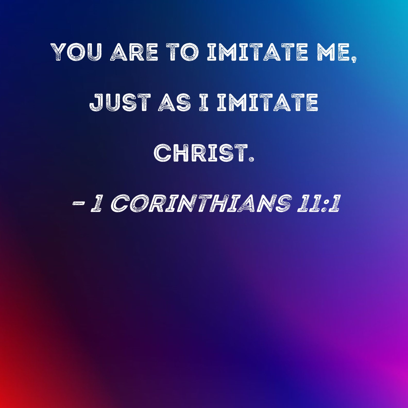 1 Corinthians 11 1 You Are To Imitate Me Just As I Imitate Christ 