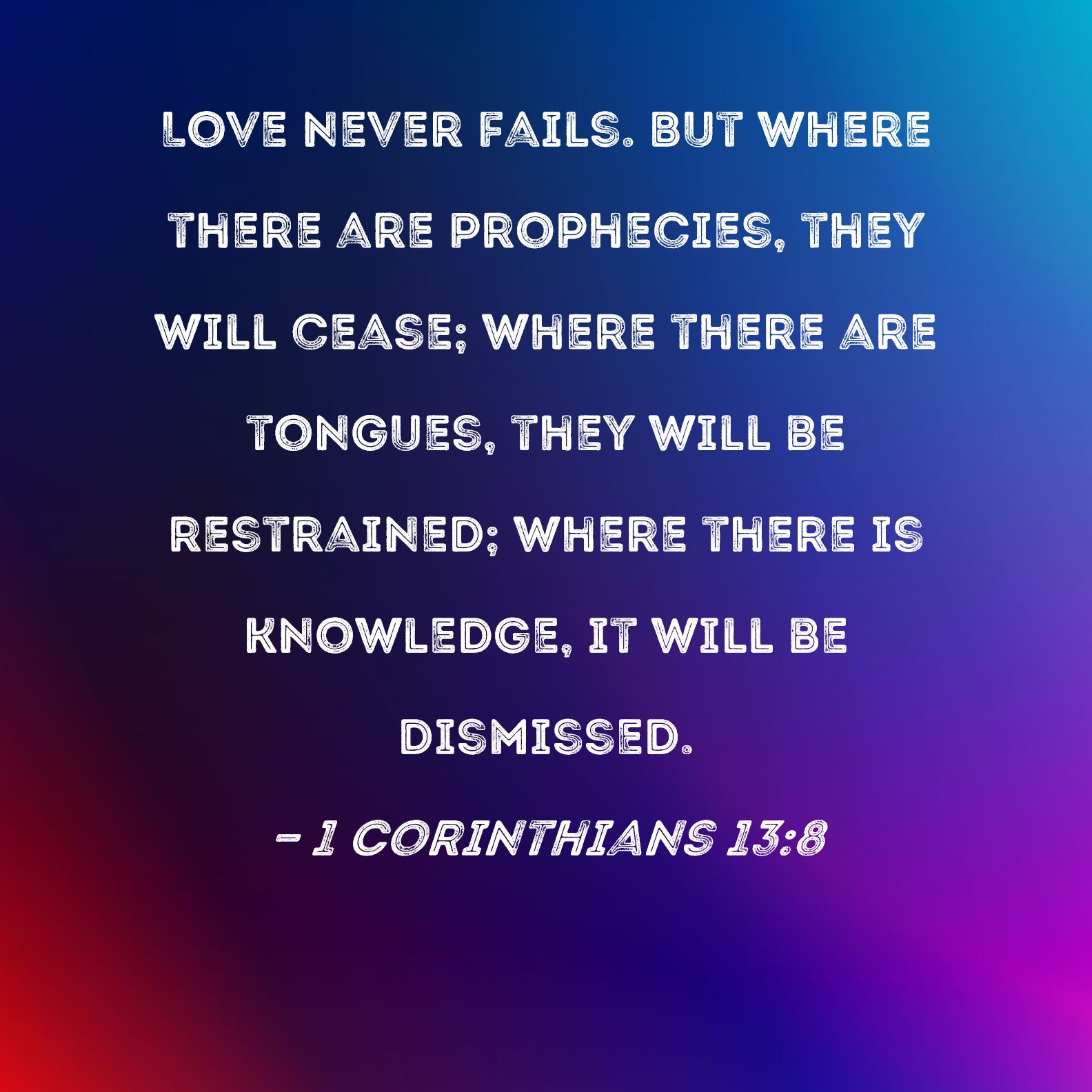 1 Corinthians 13 8 Love Never Fails But Where There Are Prophecies 