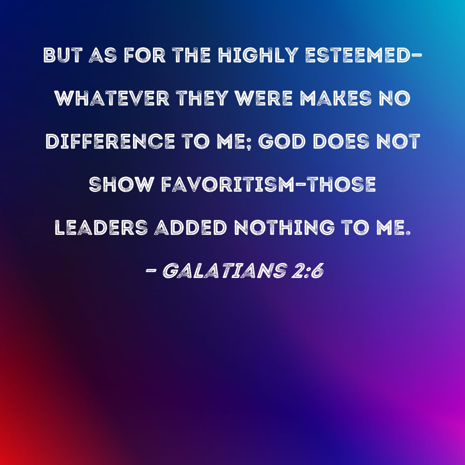 Galatians 2 6 But As For The Highly Esteemed whatever They Were Makes 