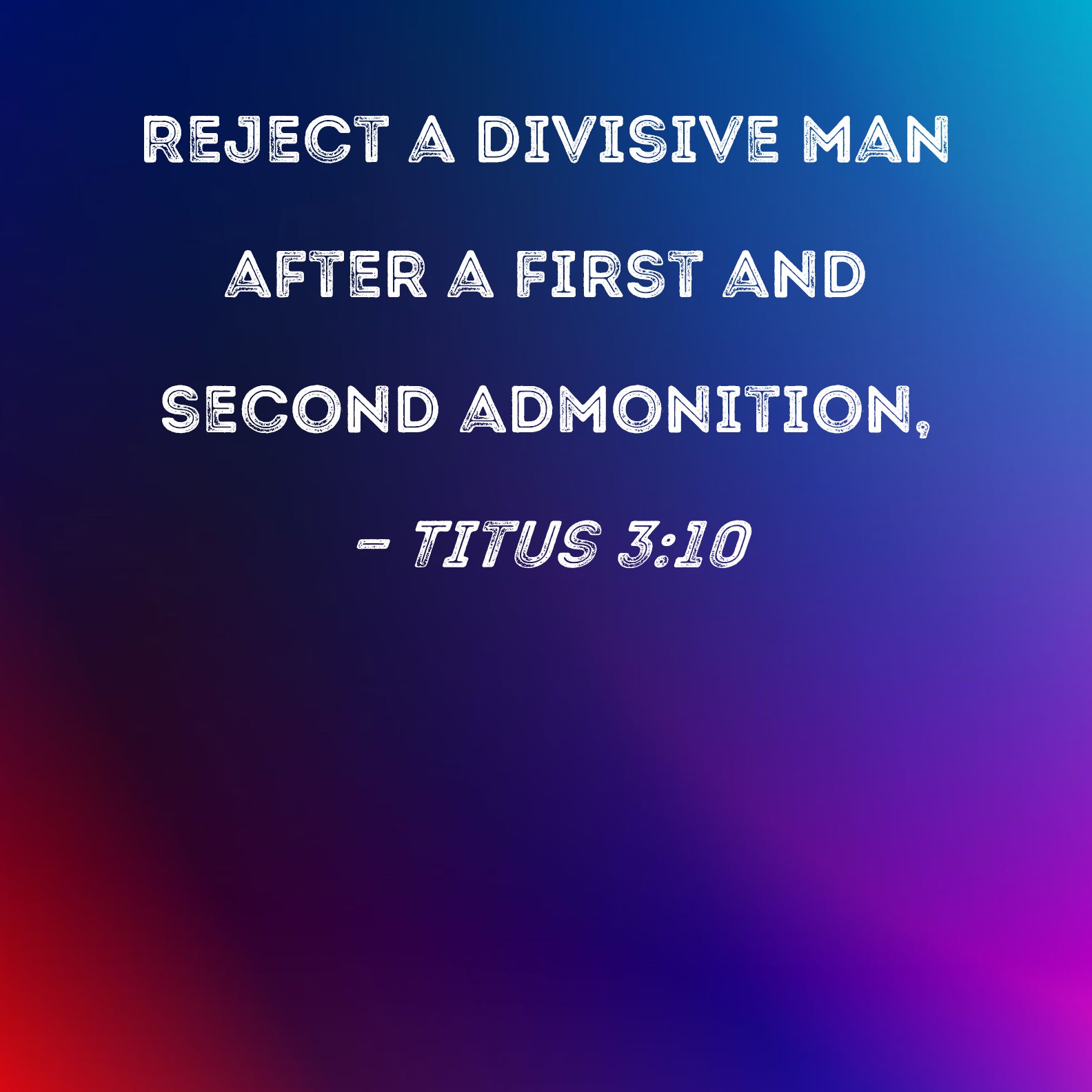 Titus 3 10 Reject A Divisive Man After A First And Second Admonition 