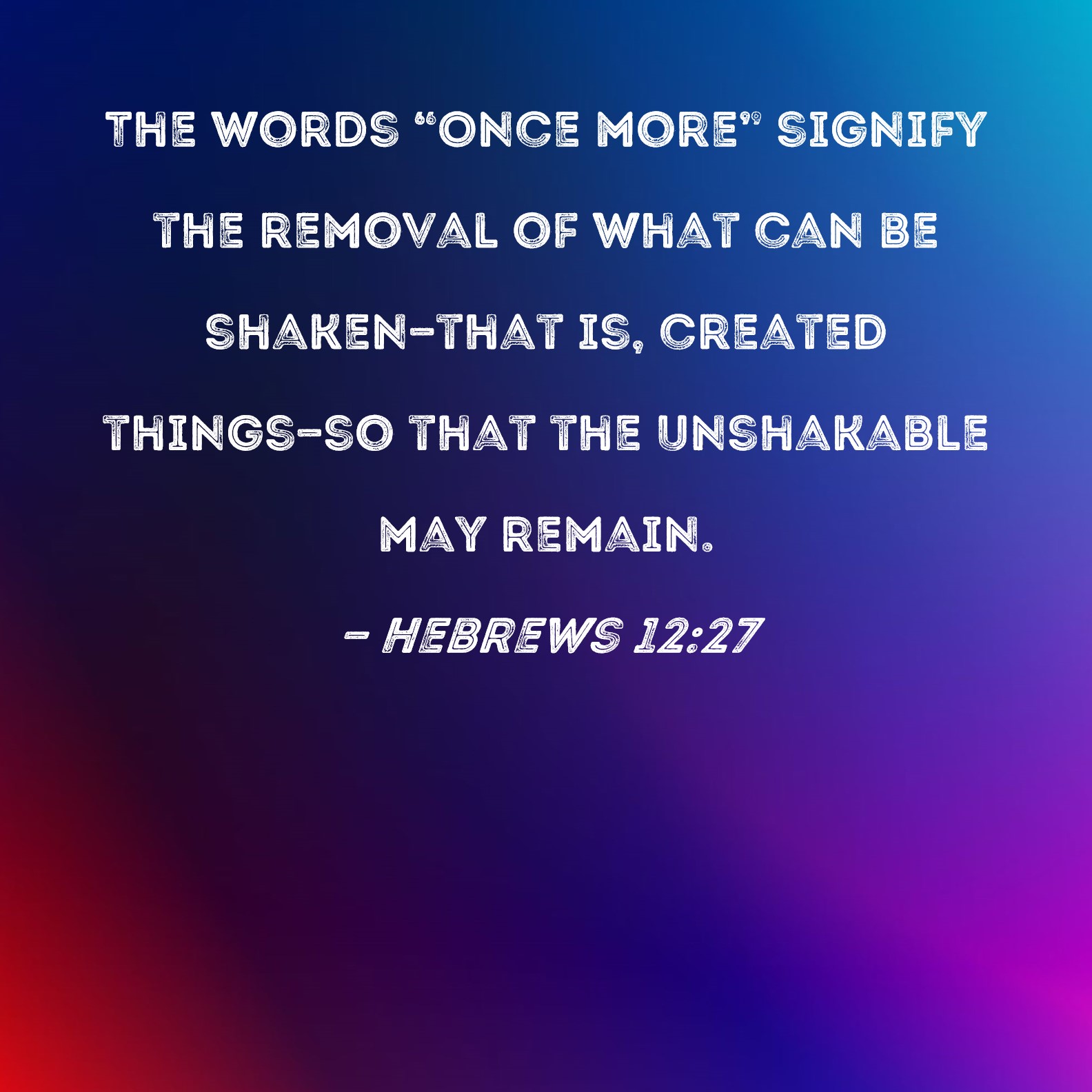 Hebrews 12 27 The Words Once More Signify The Removal Of What Can Be 