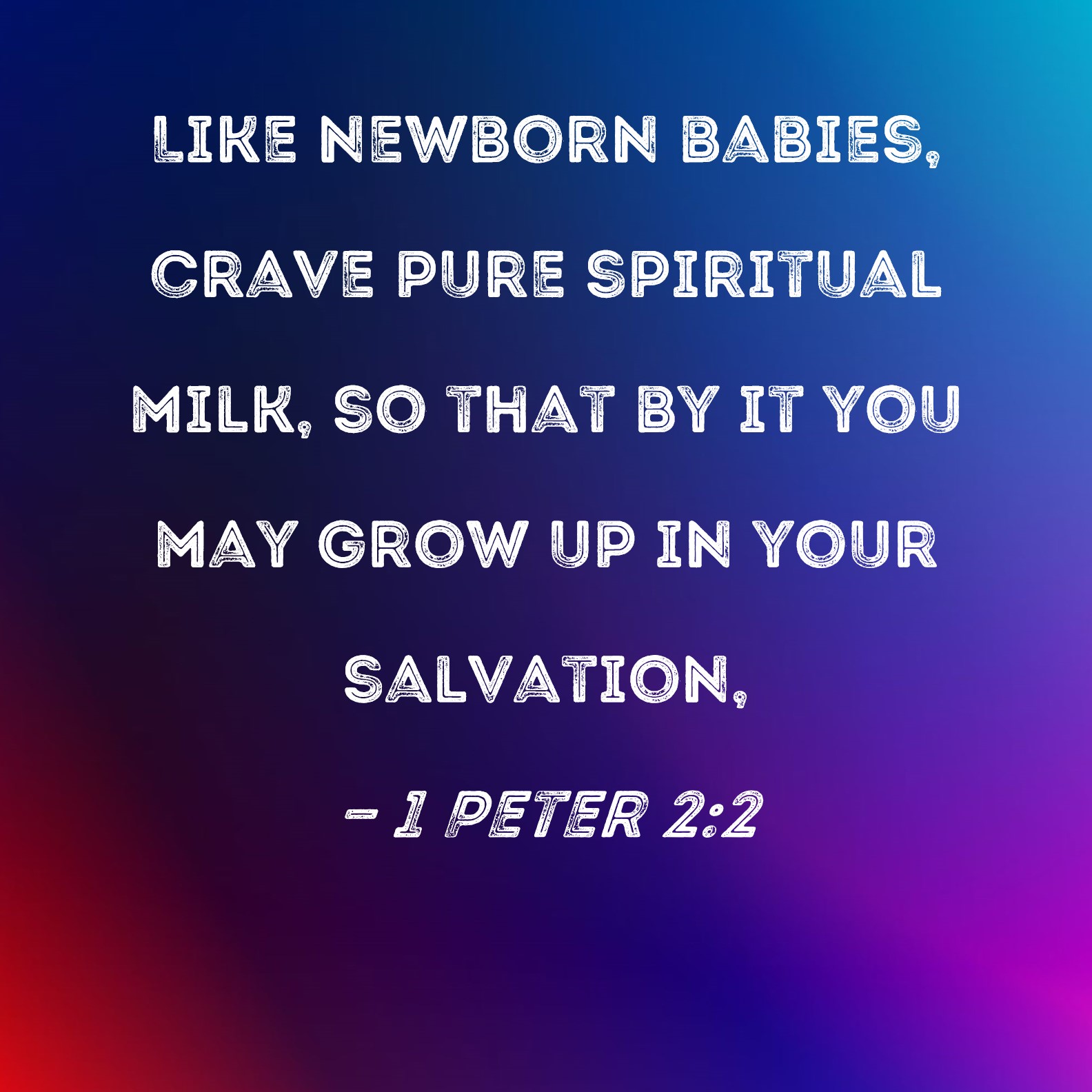 1 Peter 2 2 Like Newborn Babies Crave Pure Spiritual Milk So That By 