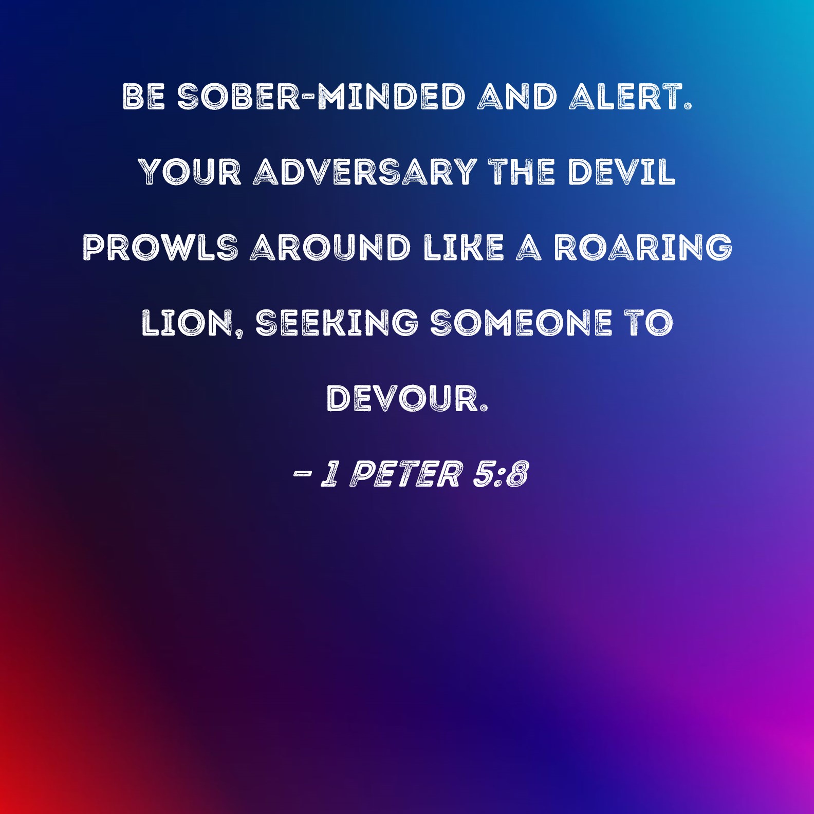 1 Peter 5 8 Be Sober minded And Alert Your Adversary The Devil Prowls 