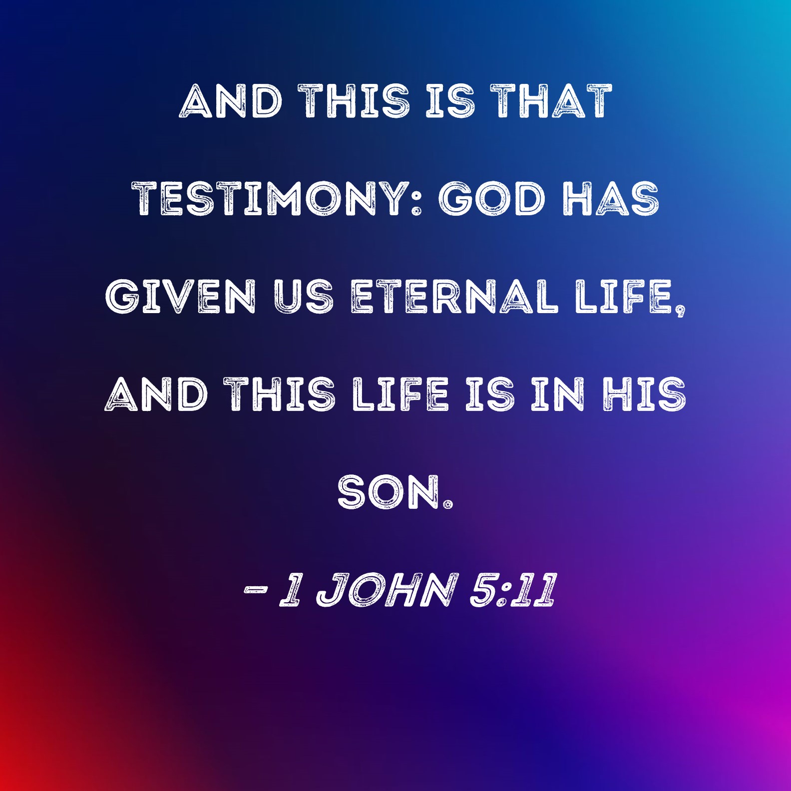 1 John 5 11 And This Is That Testimony God Has Given Us Eternal Life 