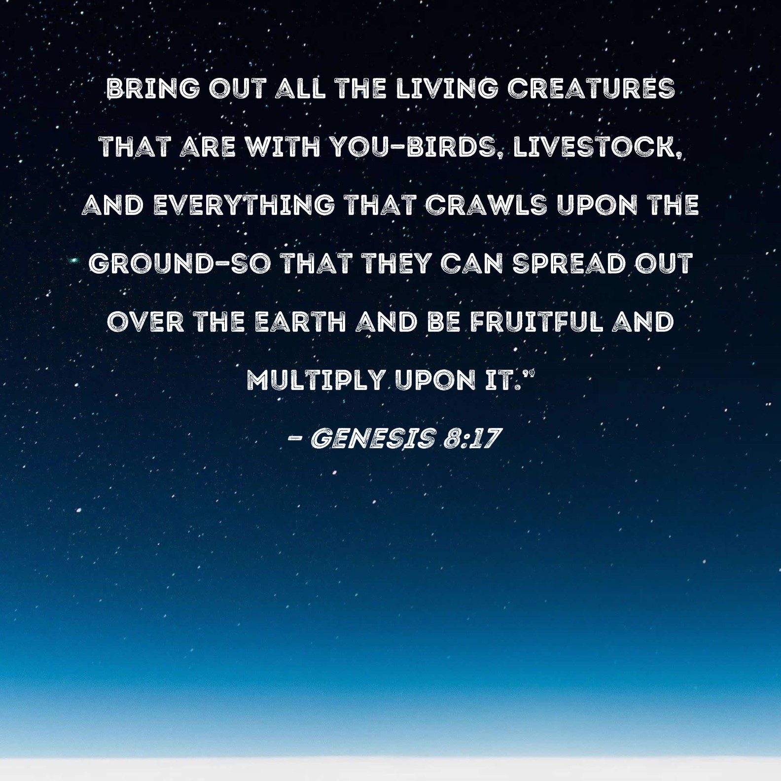 Genesis 8:17 Bring out all the living creatures that are with you ...