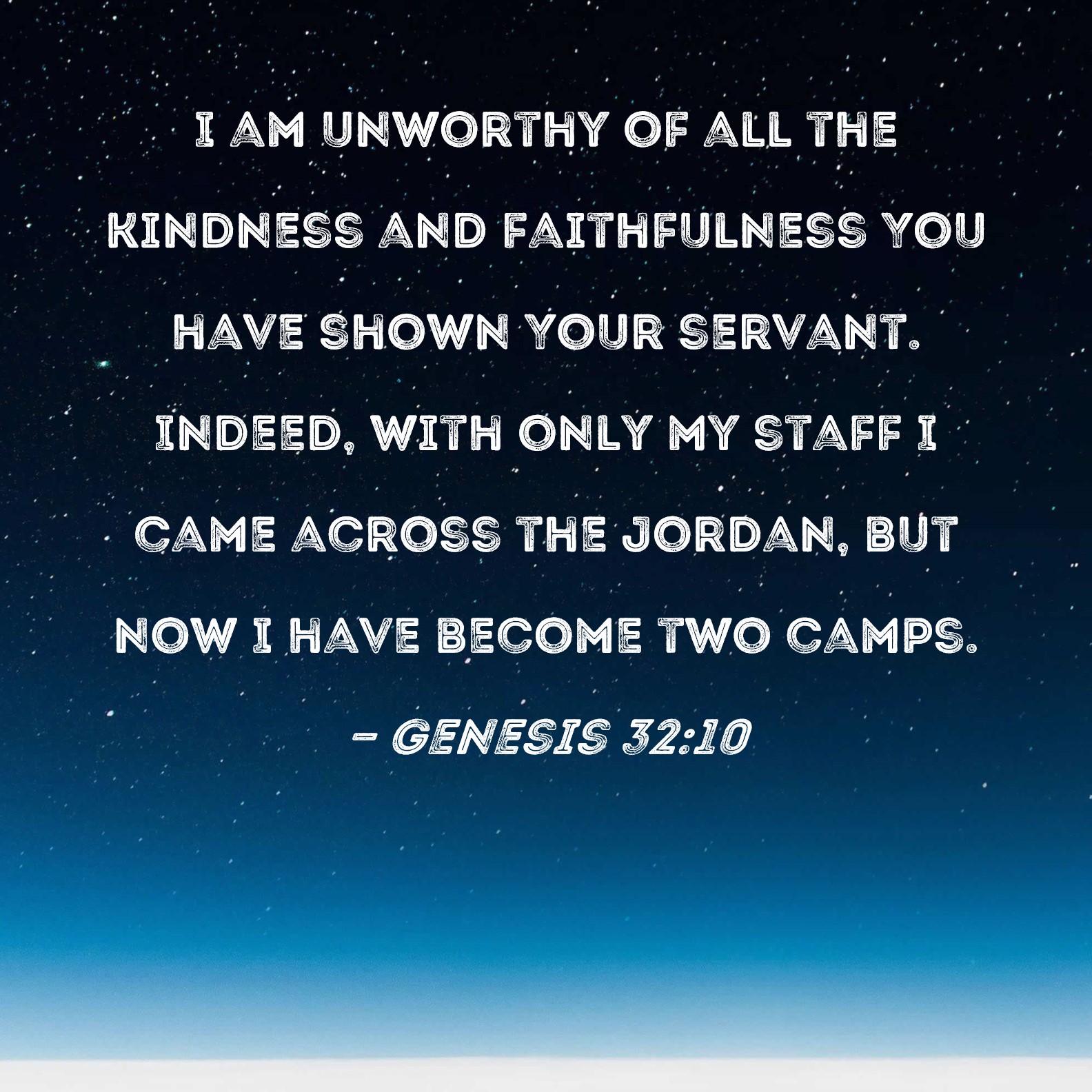 Genesis 32 10 I Am Unworthy Of All The Kindness And Faithfulness You 