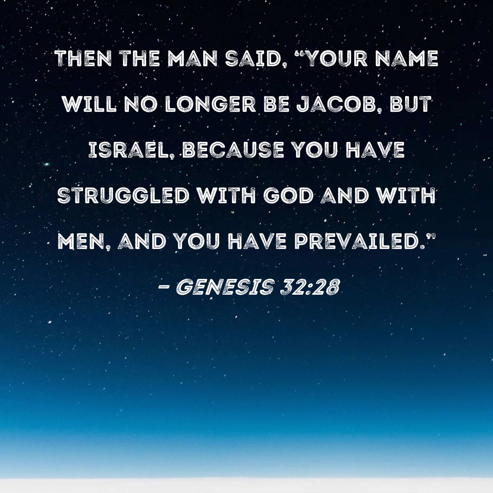 Genesis 32 28 Then The Man Said Your Name Will No Longer Be Jacob 