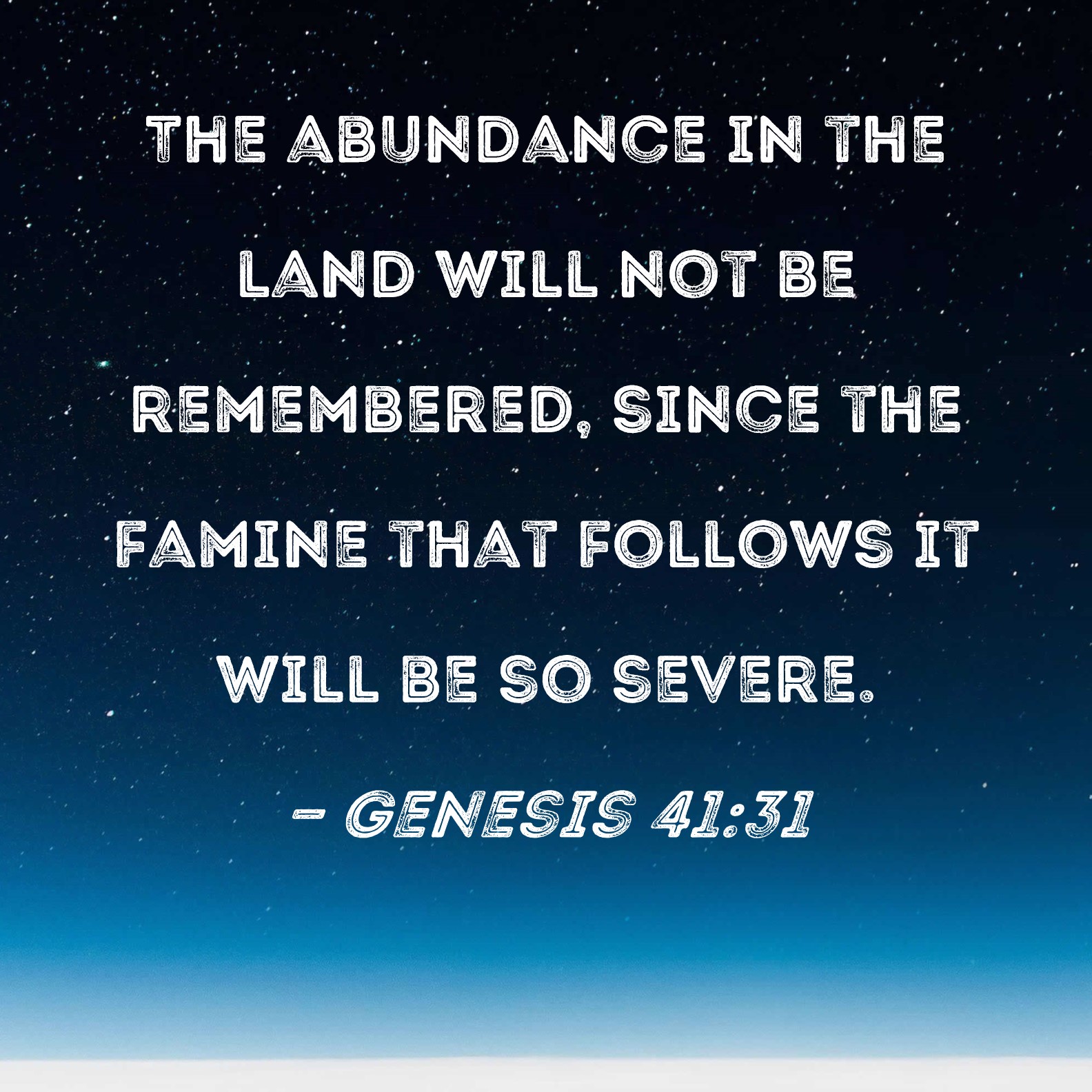 Genesis 41:31 The abundance in the land will not be remembered, since ...