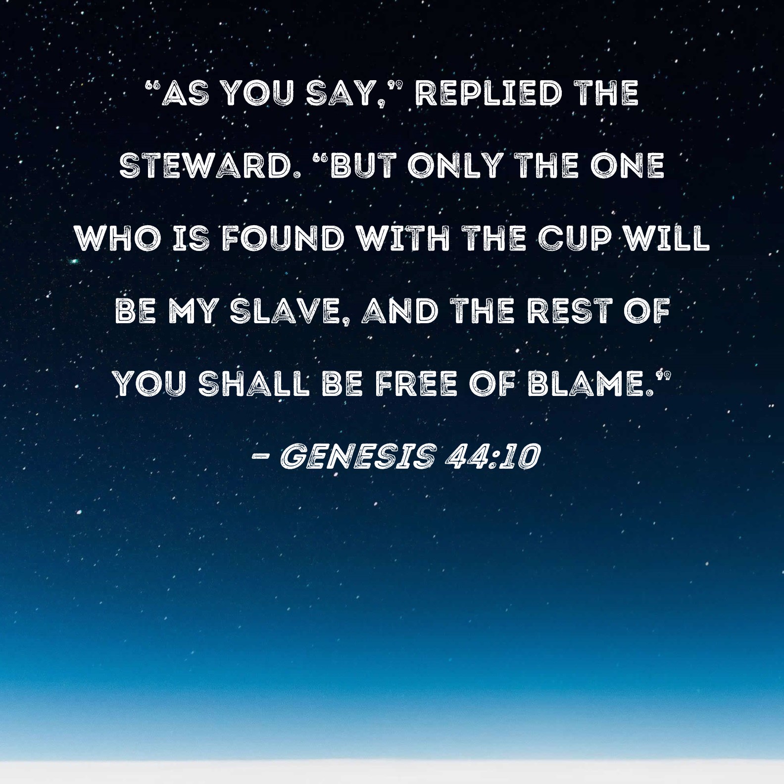 Genesis 4410 As You Say Replied The Steward But Only The One Who 