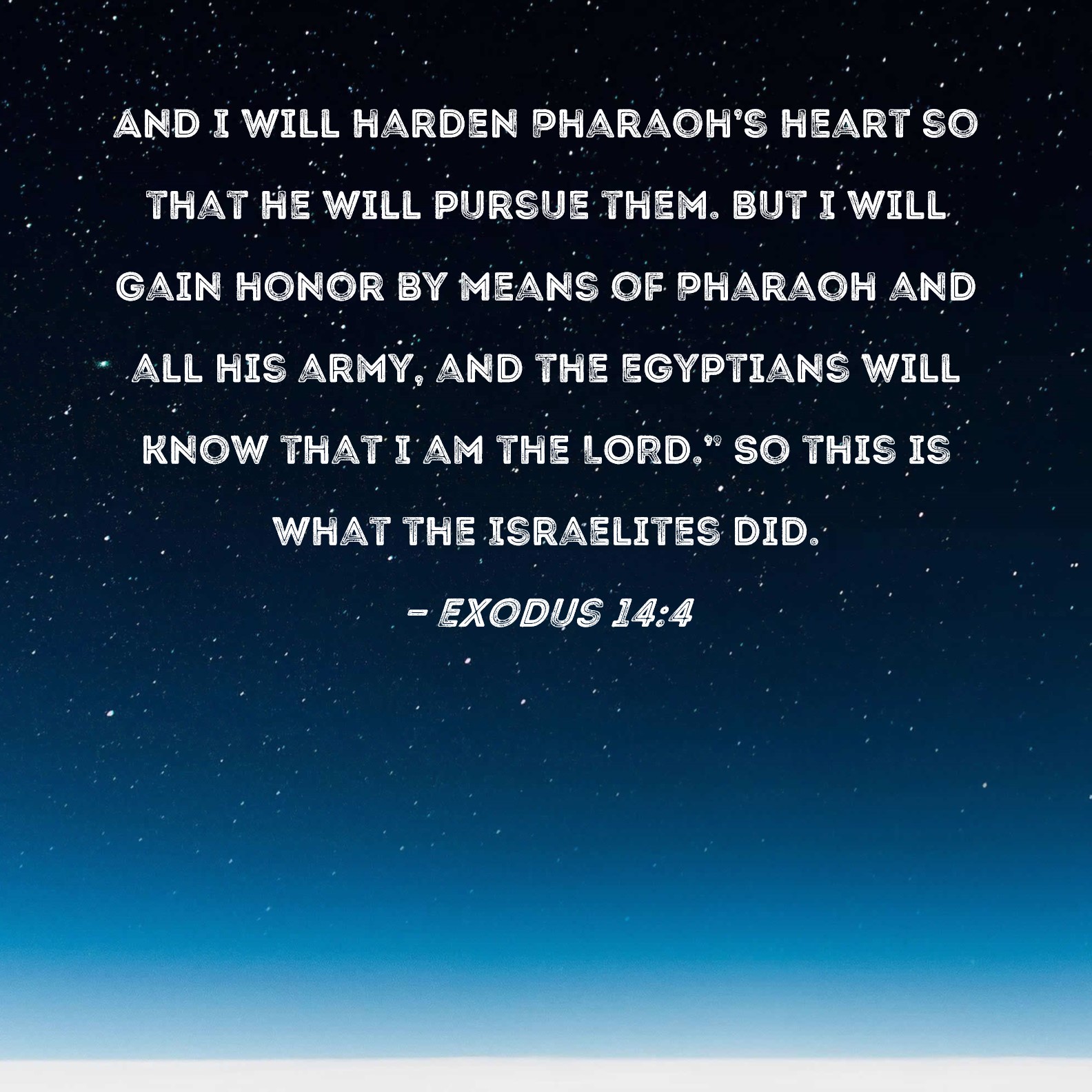 Exodus 14 4 And I Will Harden Pharaoh S Heart So That He Will Pursue Them But I Will Gain Honor