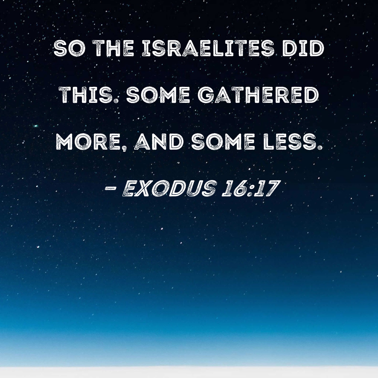 Exodus 1617 So The Israelites Did This Some Gathered More And Some Less
