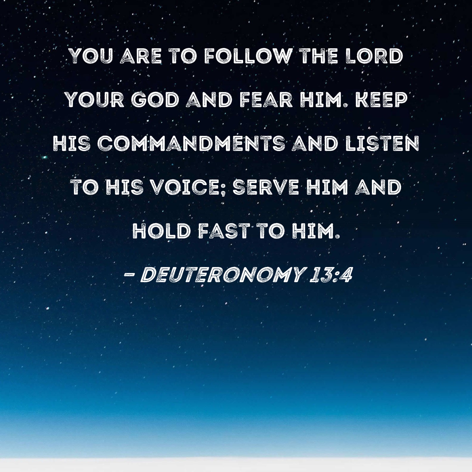 Deuteronomy 134 You Are To Follow The Lord Your God And Fear Him Keep His Commandments And 