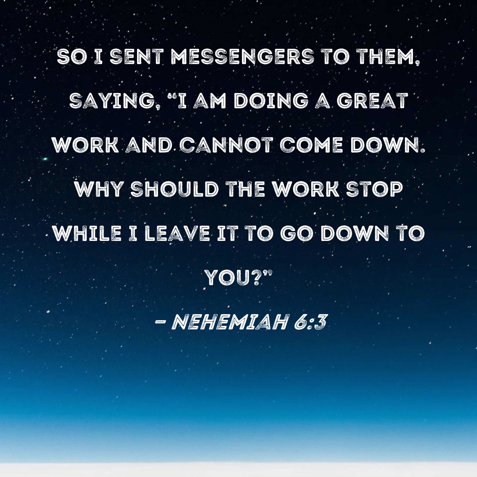 Nehemiah 6 3 So I Sent Messengers To Them Saying I Am Doing A Great 