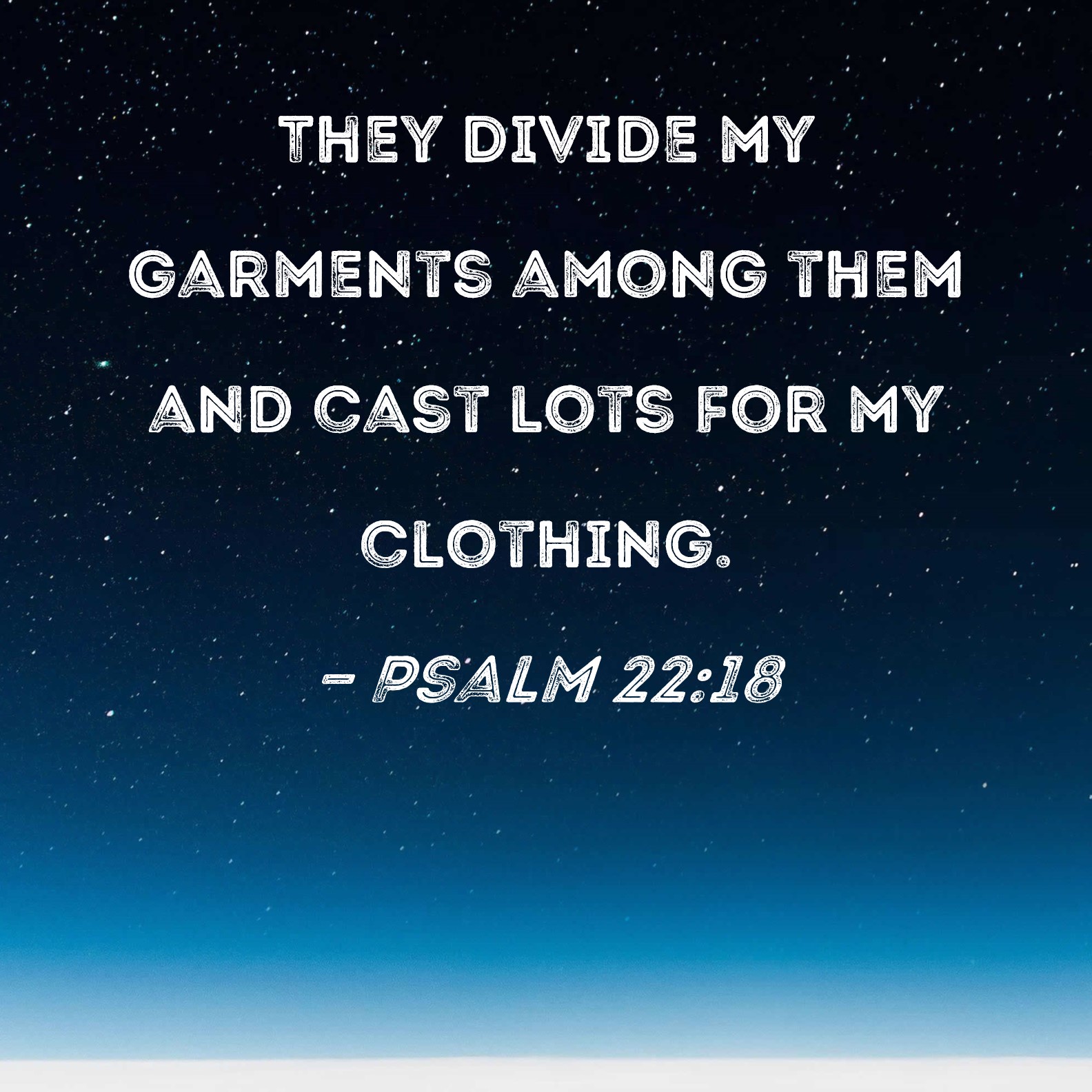 Psalm 22 18 They Divide My Garments Among Them And Cast Lots For My 