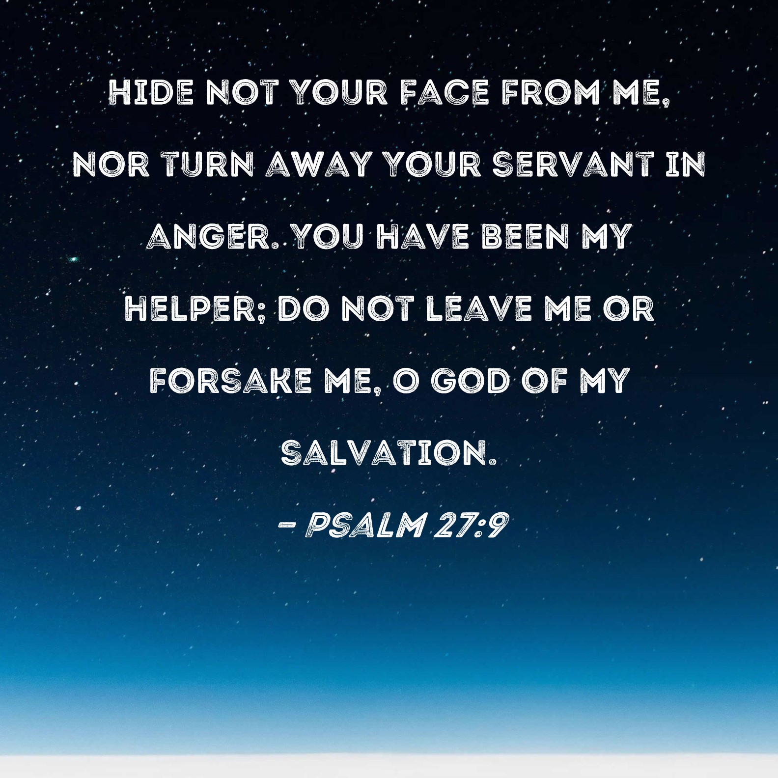 Psalm 27 9 Hide Not Your Face From Me Nor Turn Away Your Servant In 