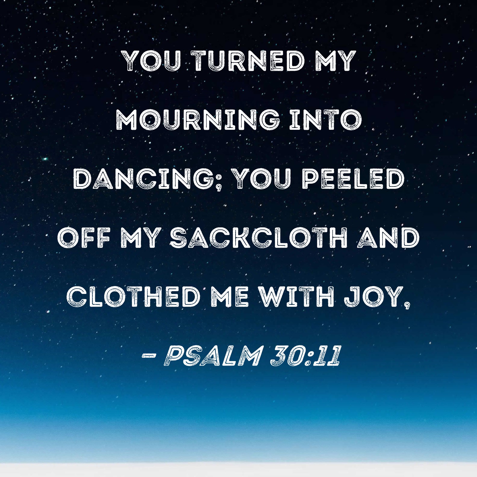 Psalm 30 11 You Turned My Mourning Into Dancing You Peeled Off My 